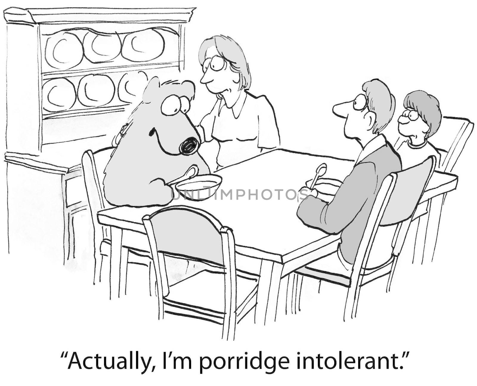"Actually, I'm porridge intolerant."