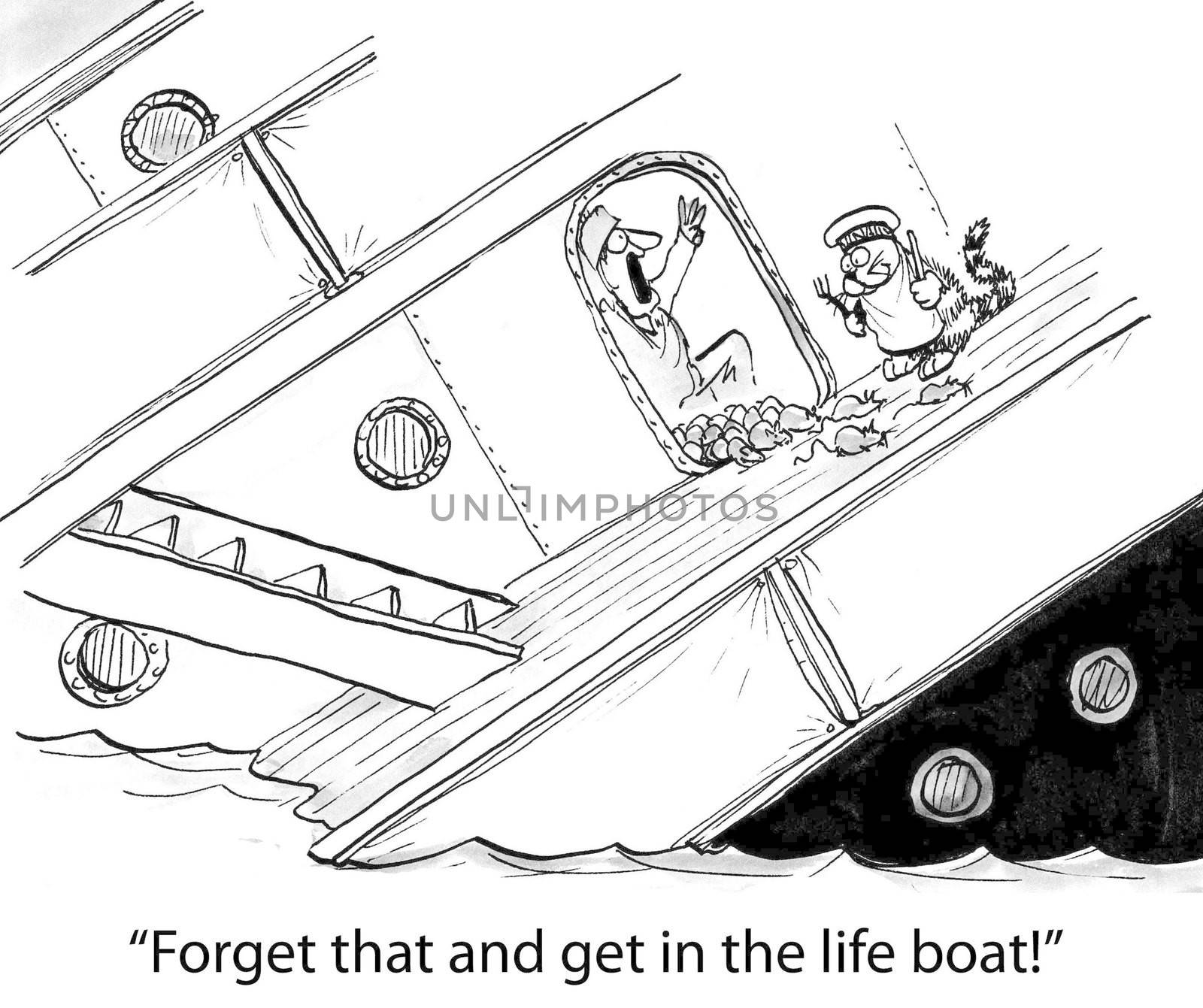 "Forget that and get in the life boat!"
