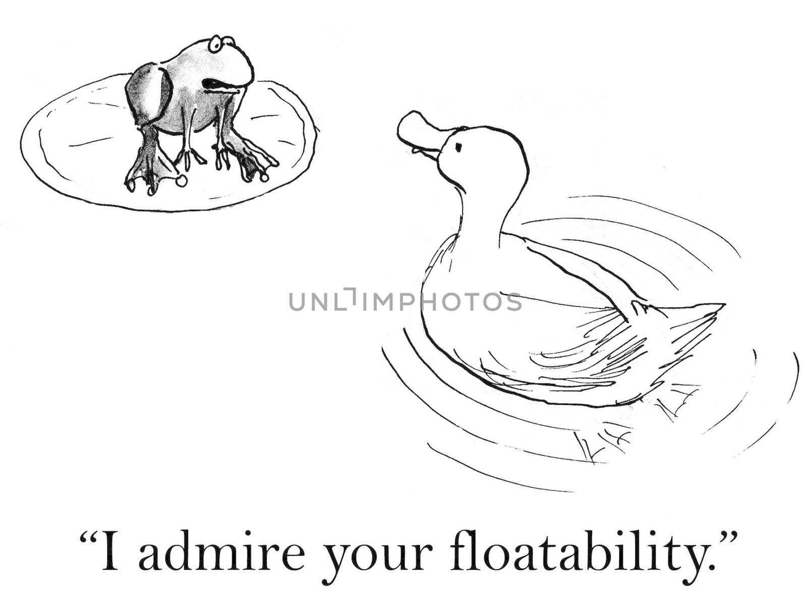 "I admire your floatability."