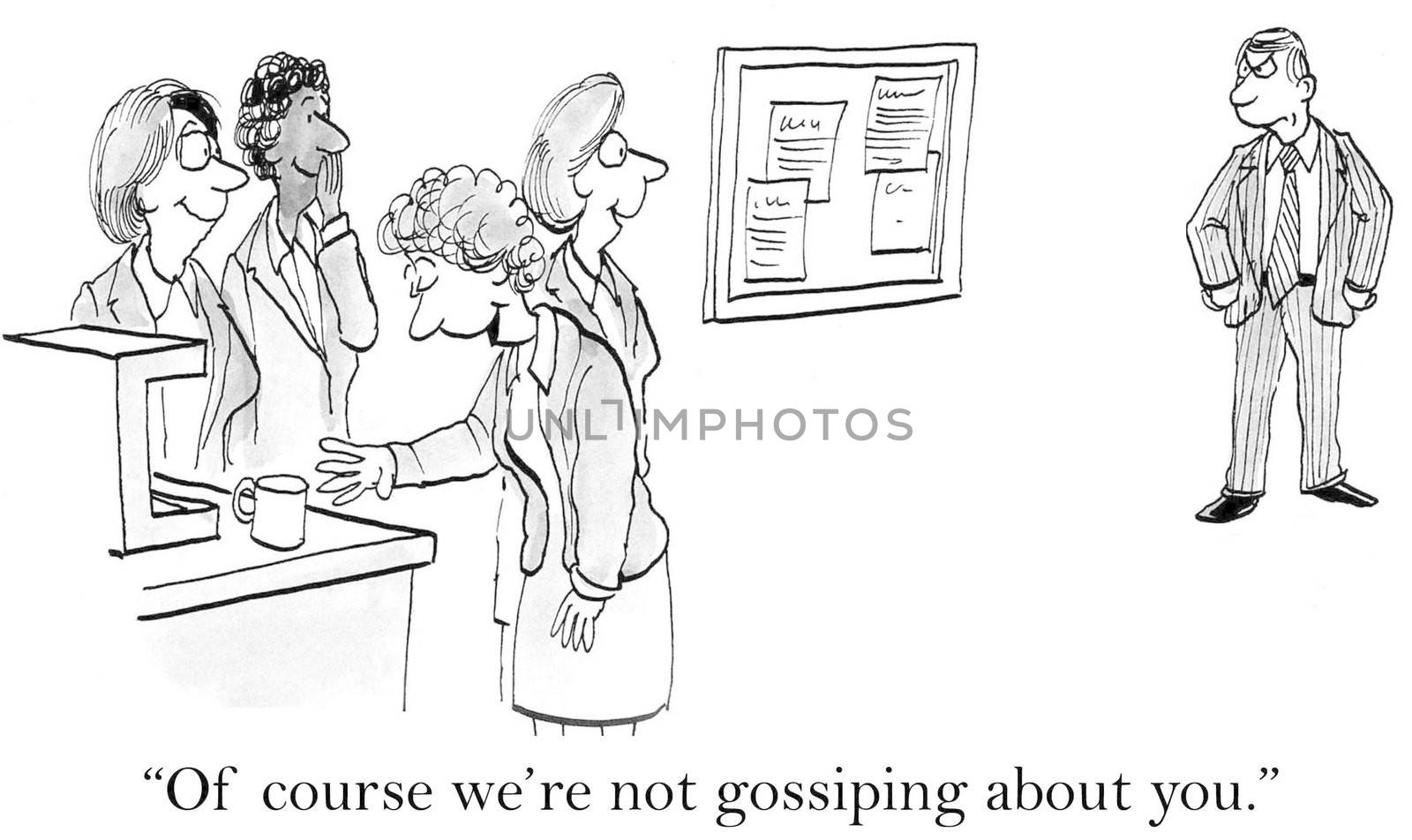 "Of course we're not gossiping about you."
