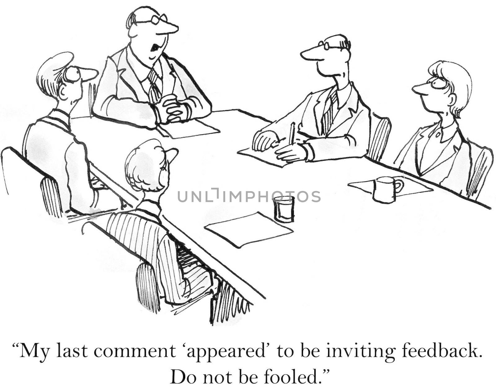 "My last comment 'appeared' to be inviting feedback. Do not be fooled."