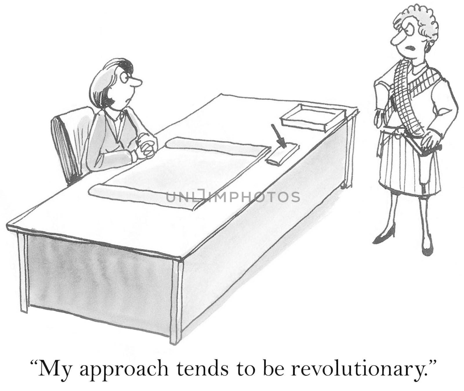 "My approach tends to be revolutionary."