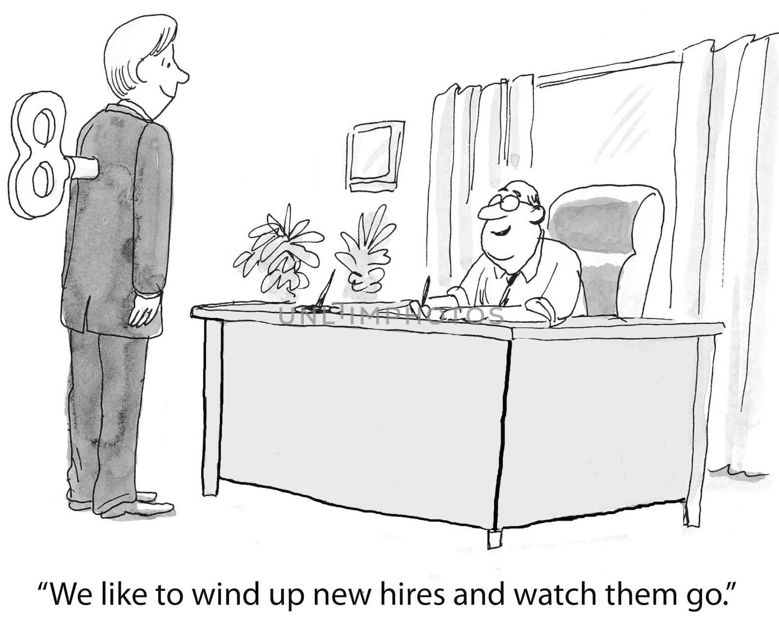 "We like to wind up new hires and watch them go."