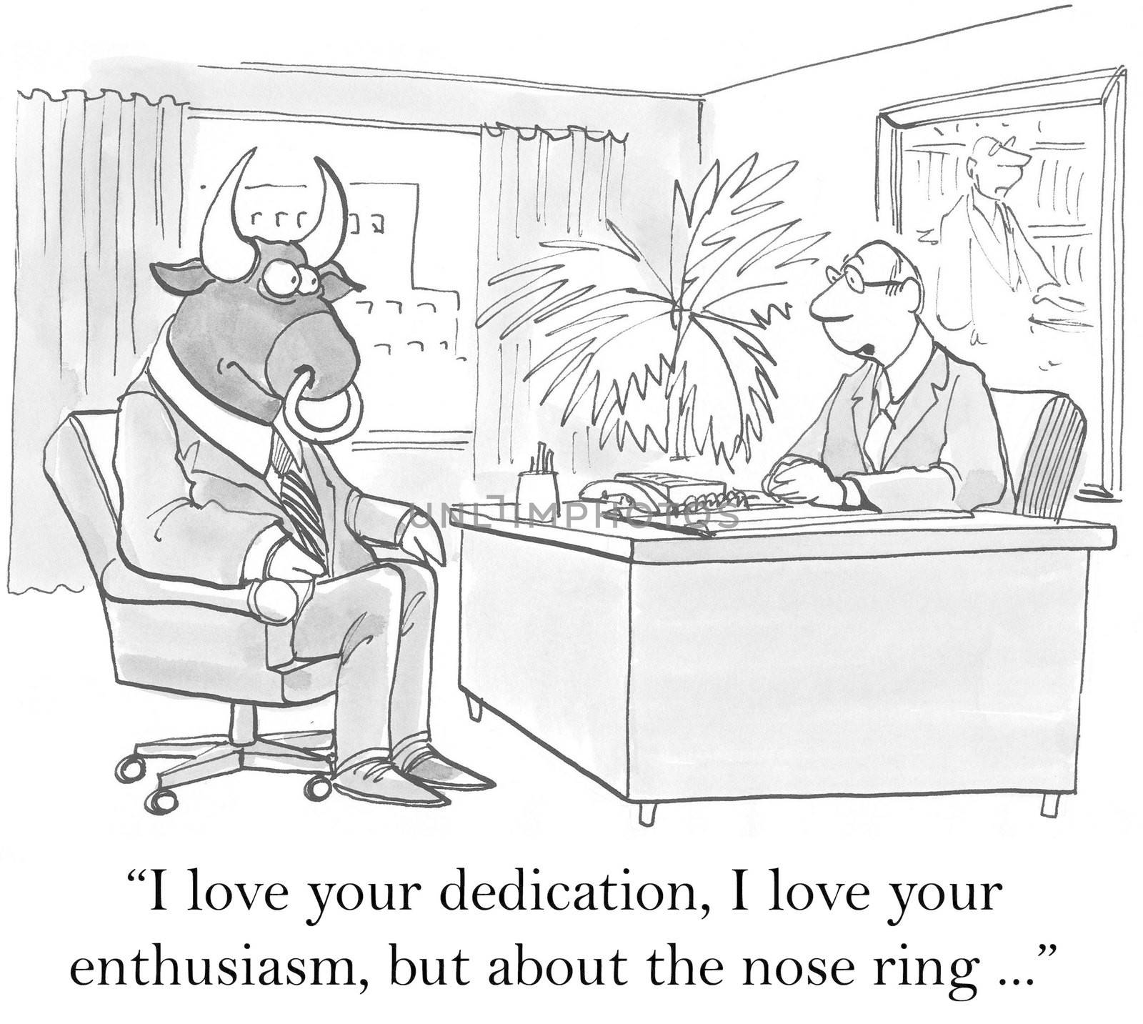 "I love your dedication, I love your enthusiasm, but about the nose ring..."