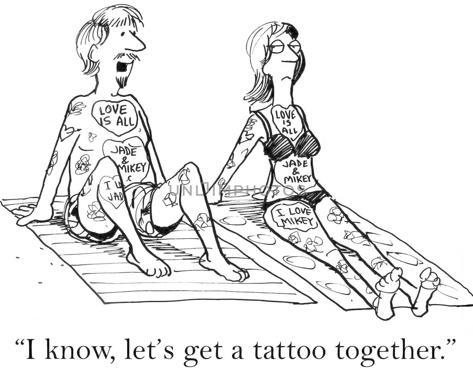 "I know. Let's get a tattoo together."