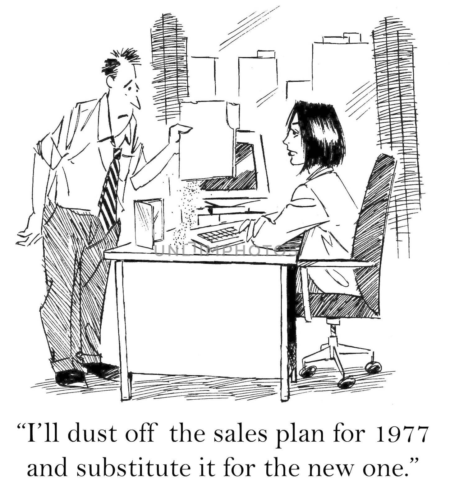 "I'll dust off the sales plan for 1977 and substitute it for the new one."