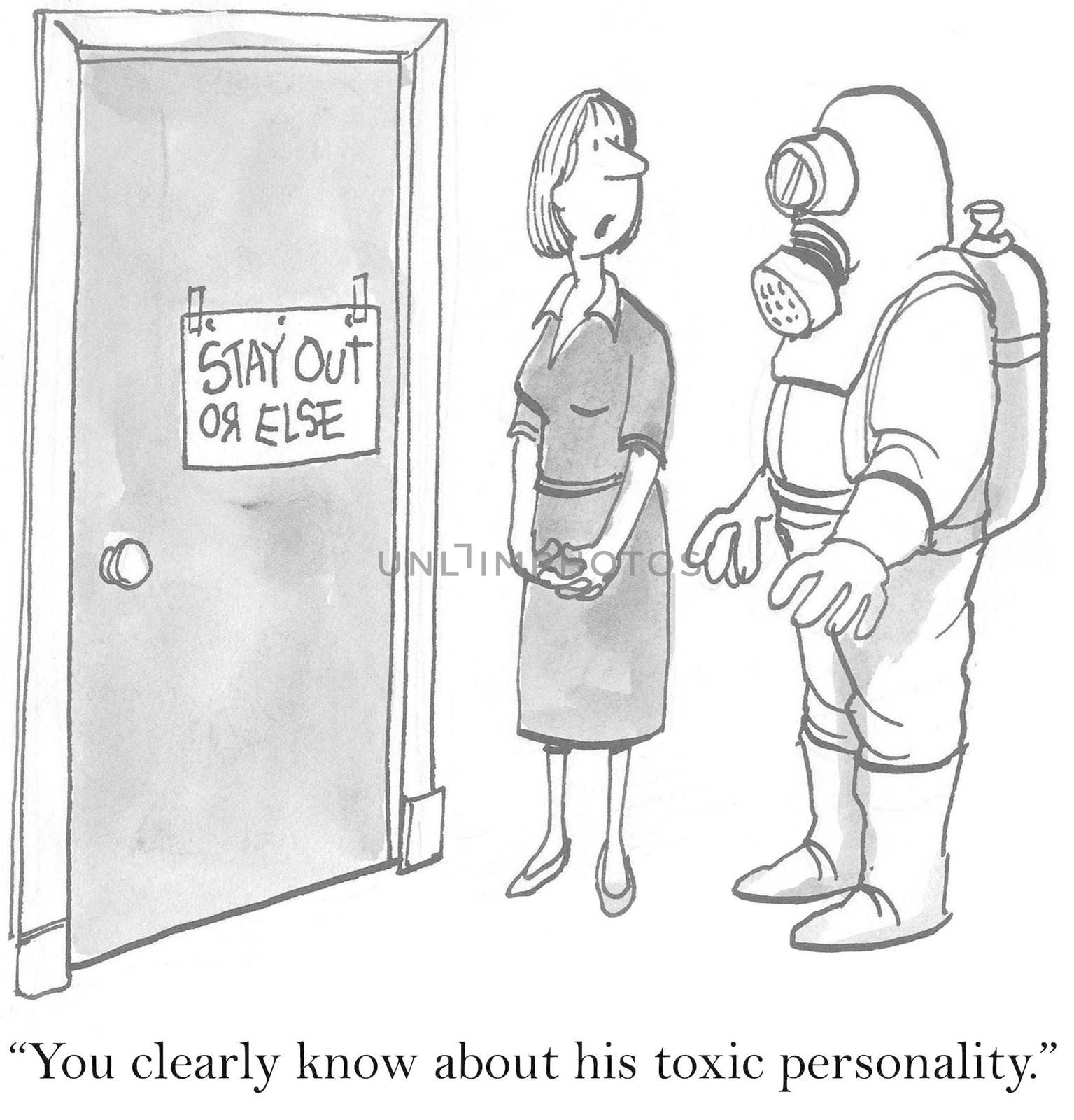 "You clearly know about his toxic personality."  (Stay Out or Else)