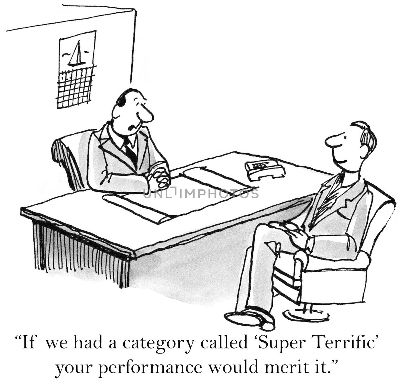 "If we had a category called 'Super Terrific' your performance would merit it."