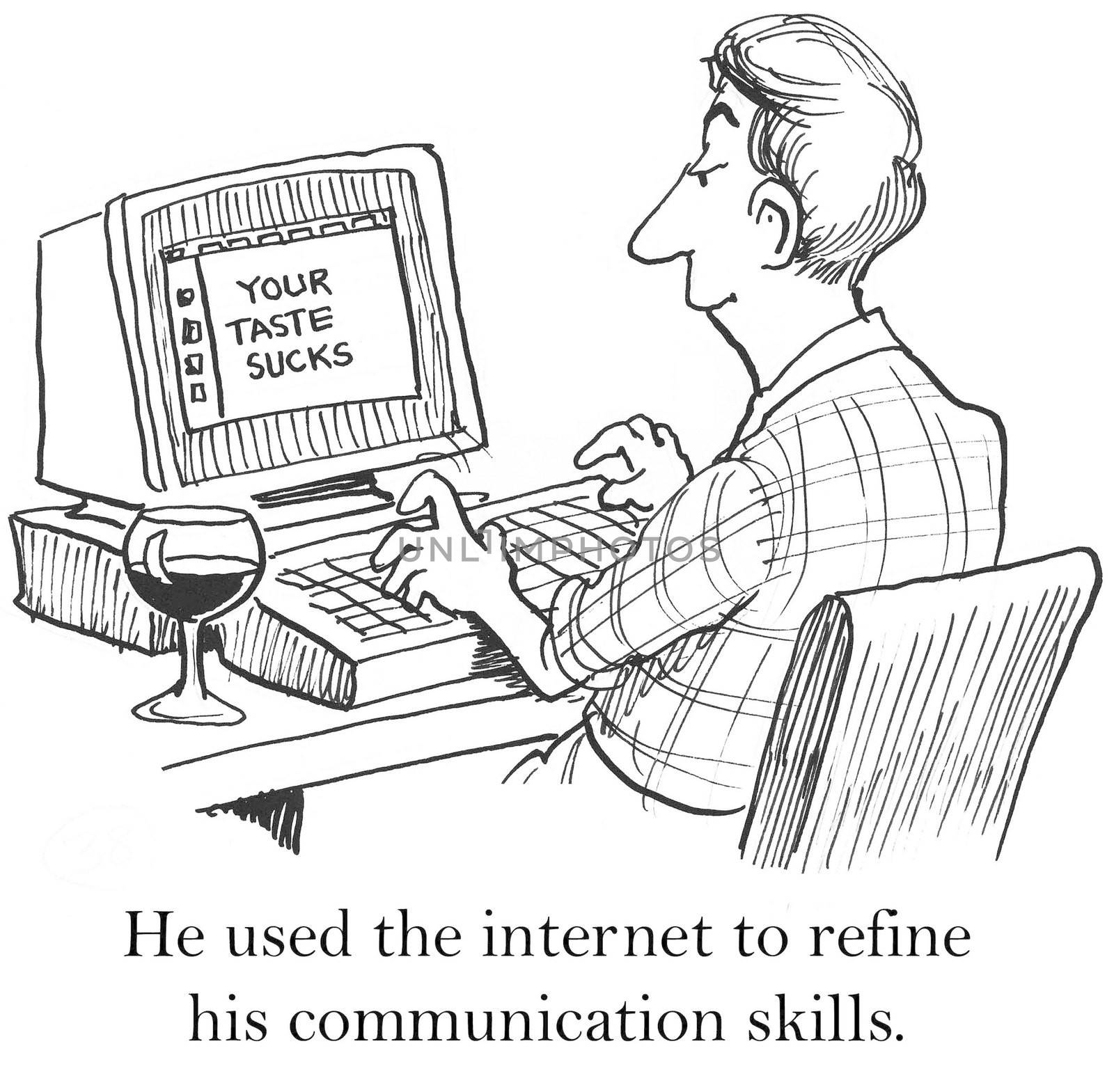 He used the internet to refine his communication skills.  ('You taste sucks')