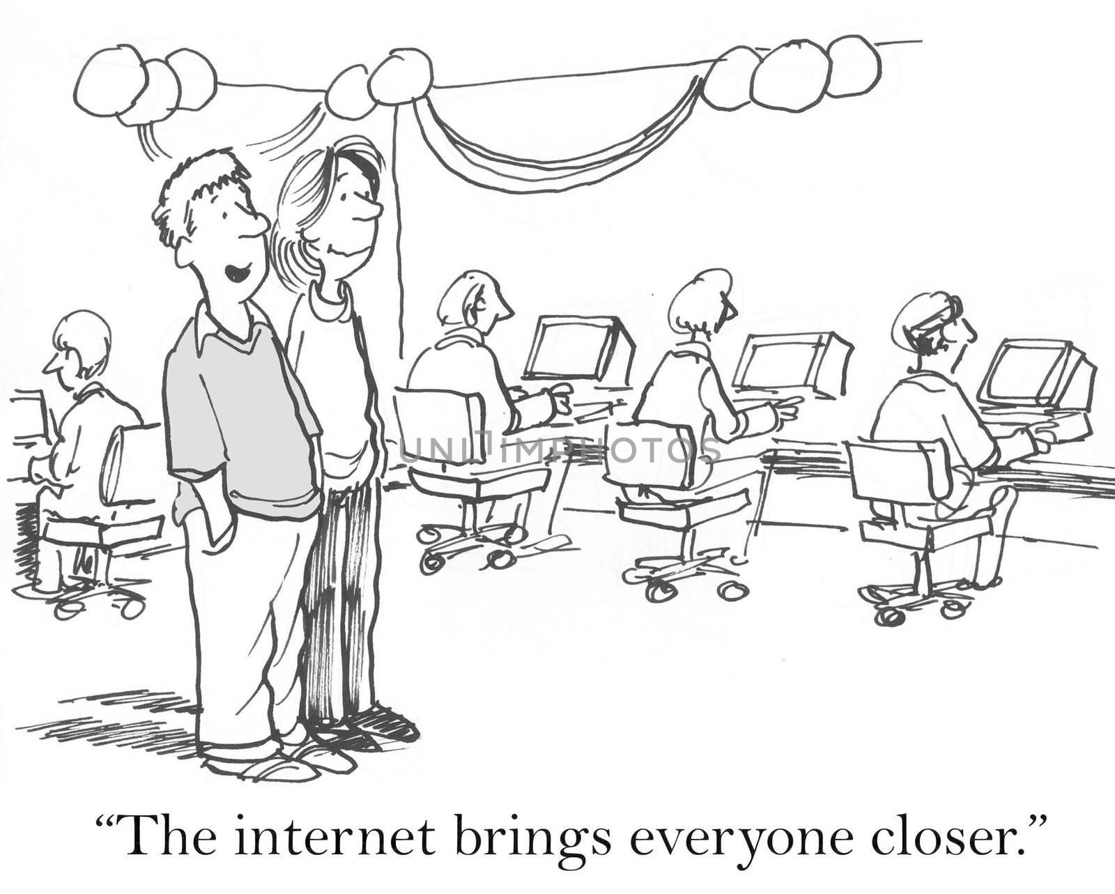 "The internet brings everyone closer."