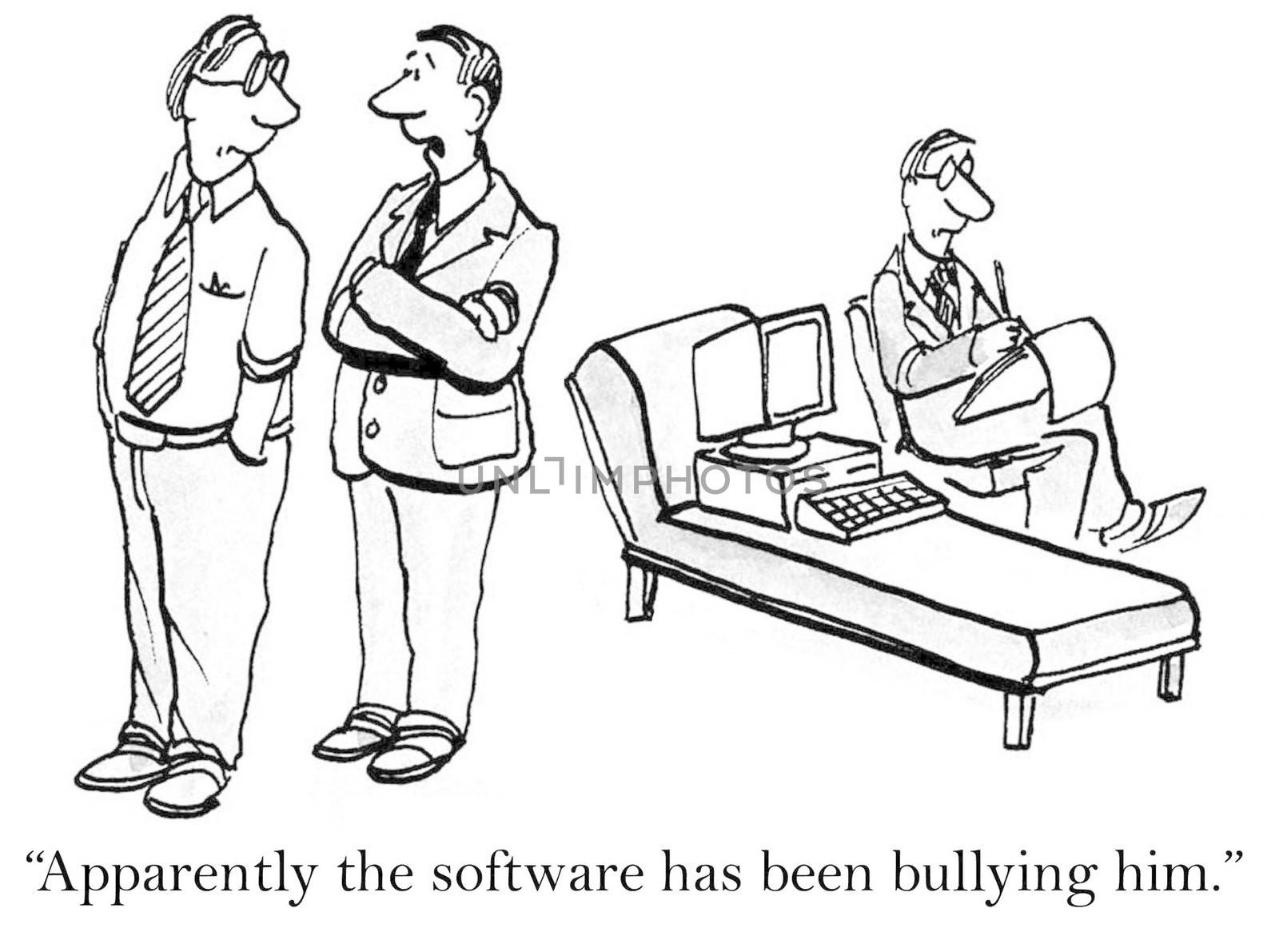 "Apparently the software has been bullying him."