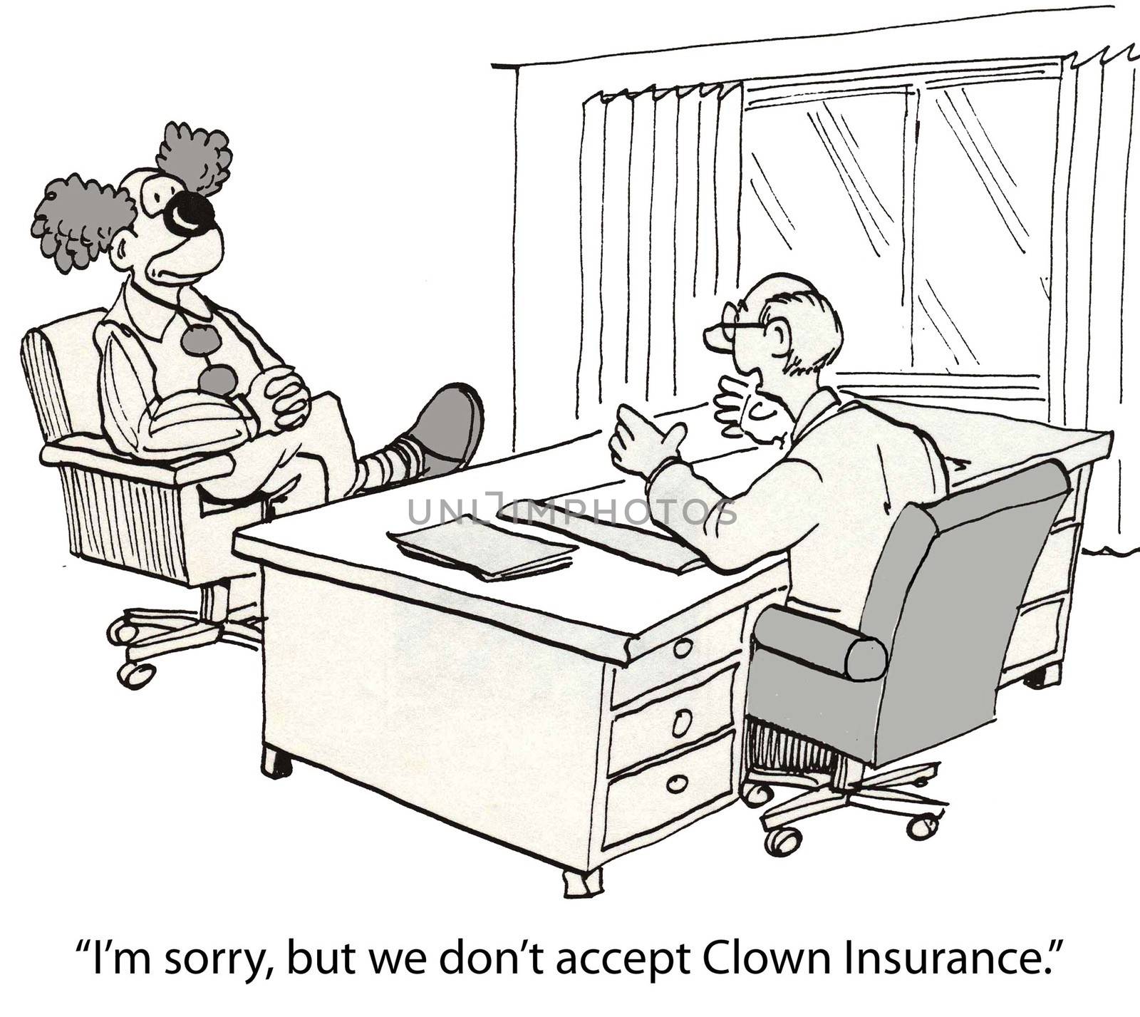 "I'm sorry, but we don't accept Clown Insurance."