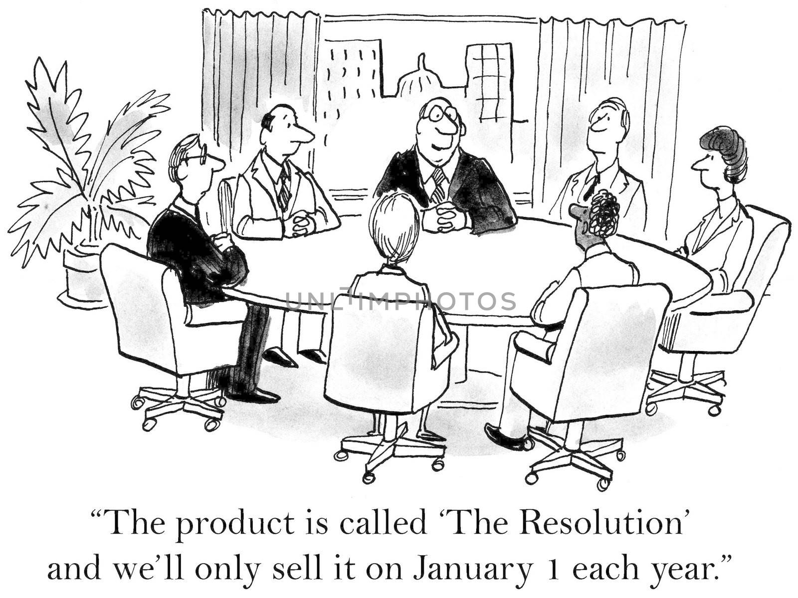 "The product is called 'The Resolution' and we'll only sell it on January 1 each year?"