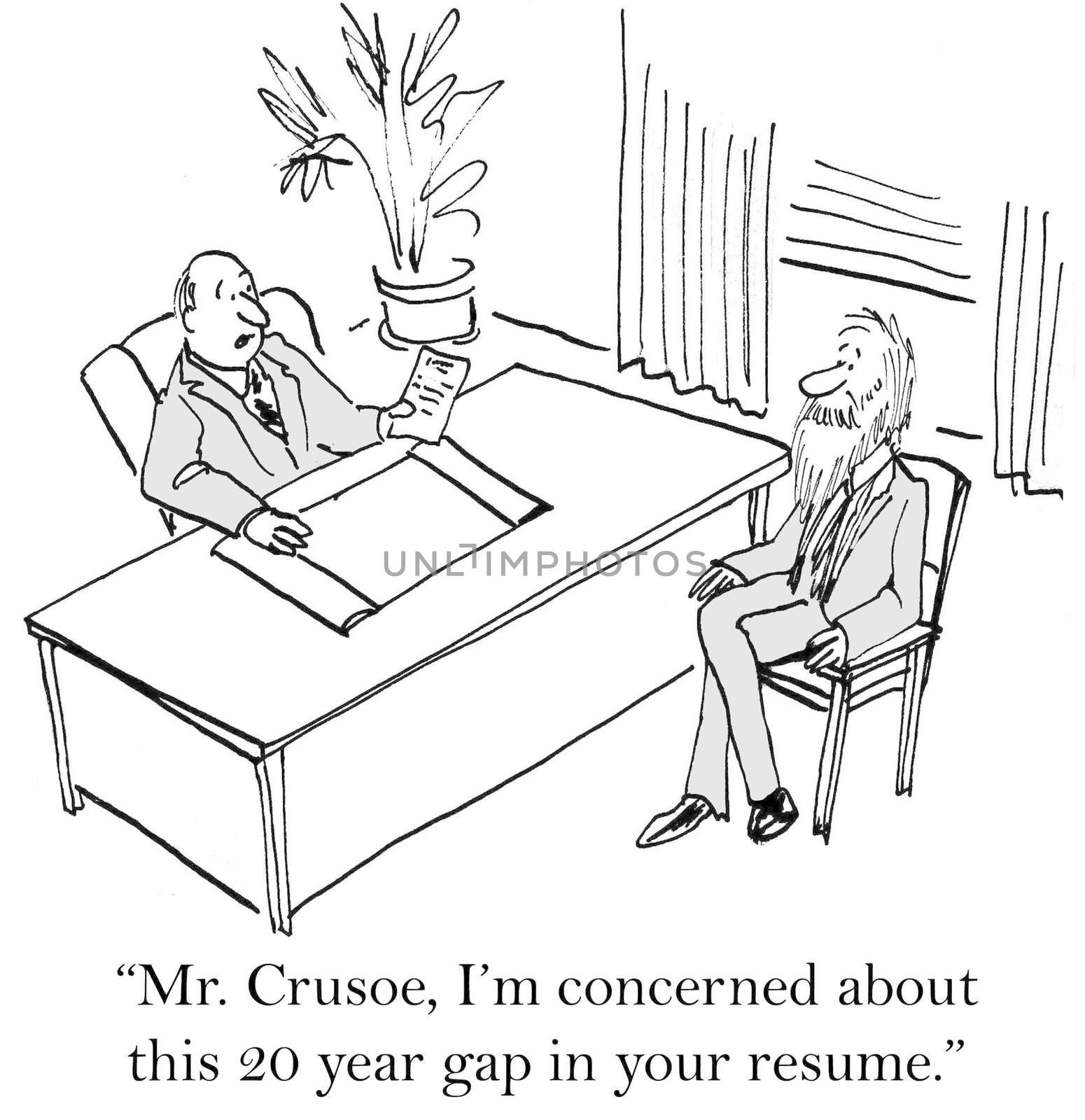 "Mr. Crusoe, I'm concerned about this 20 year gap in your resume."