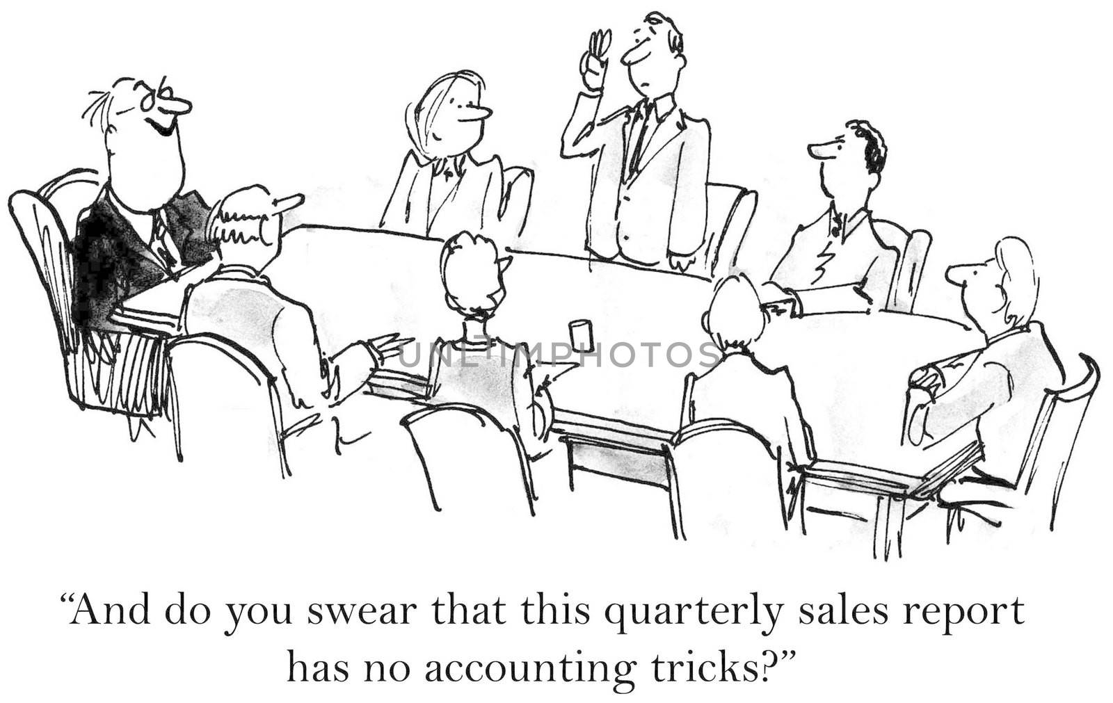 "And do you swear that this quarterly sales report has no accounting tricks?"