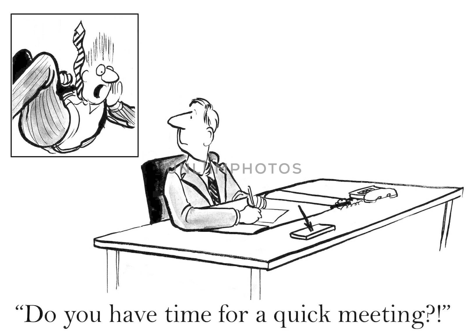 "Do you have time for a quick meeting?"