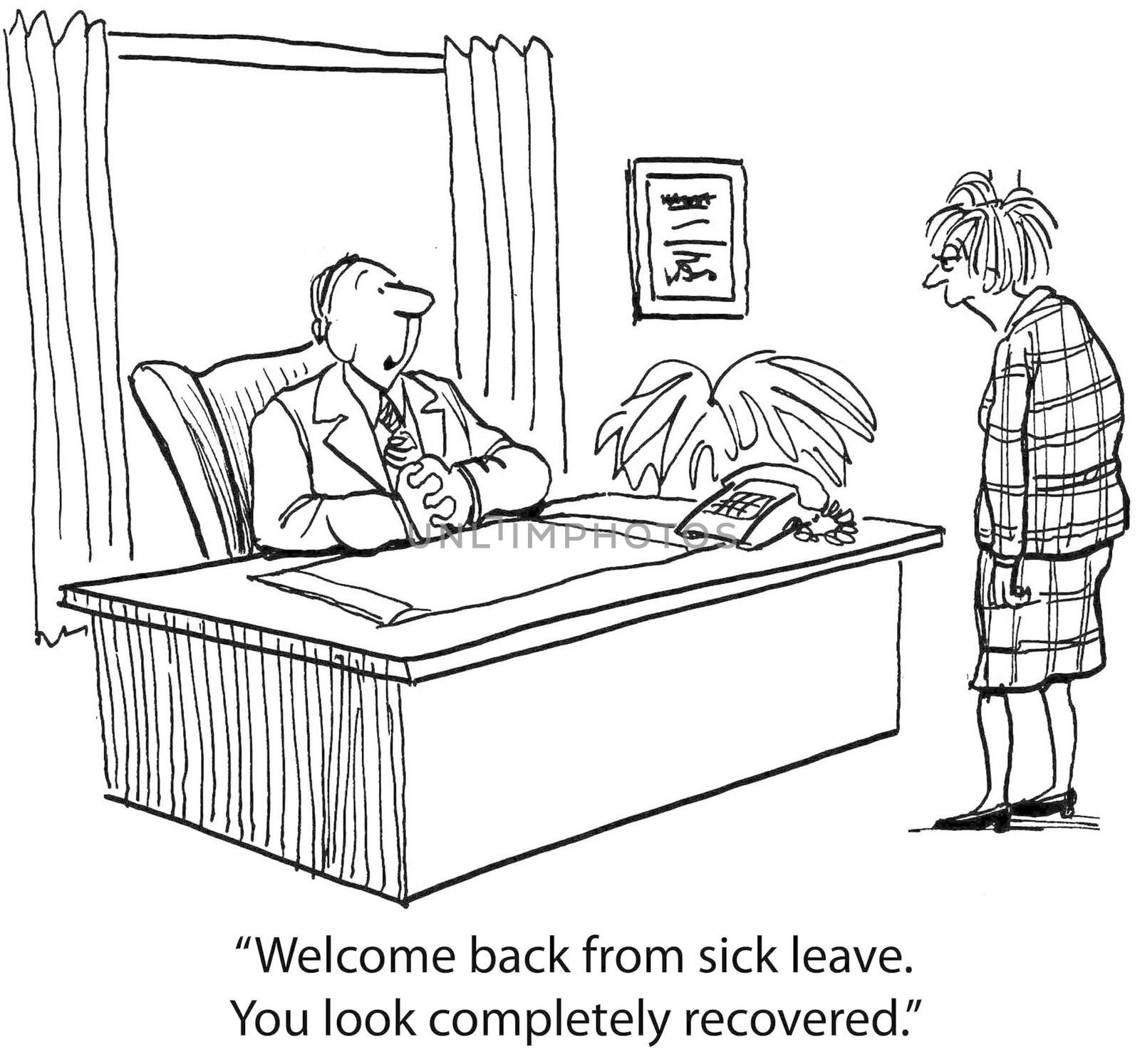 "Welcome back from sick leave. You look completely recovered."