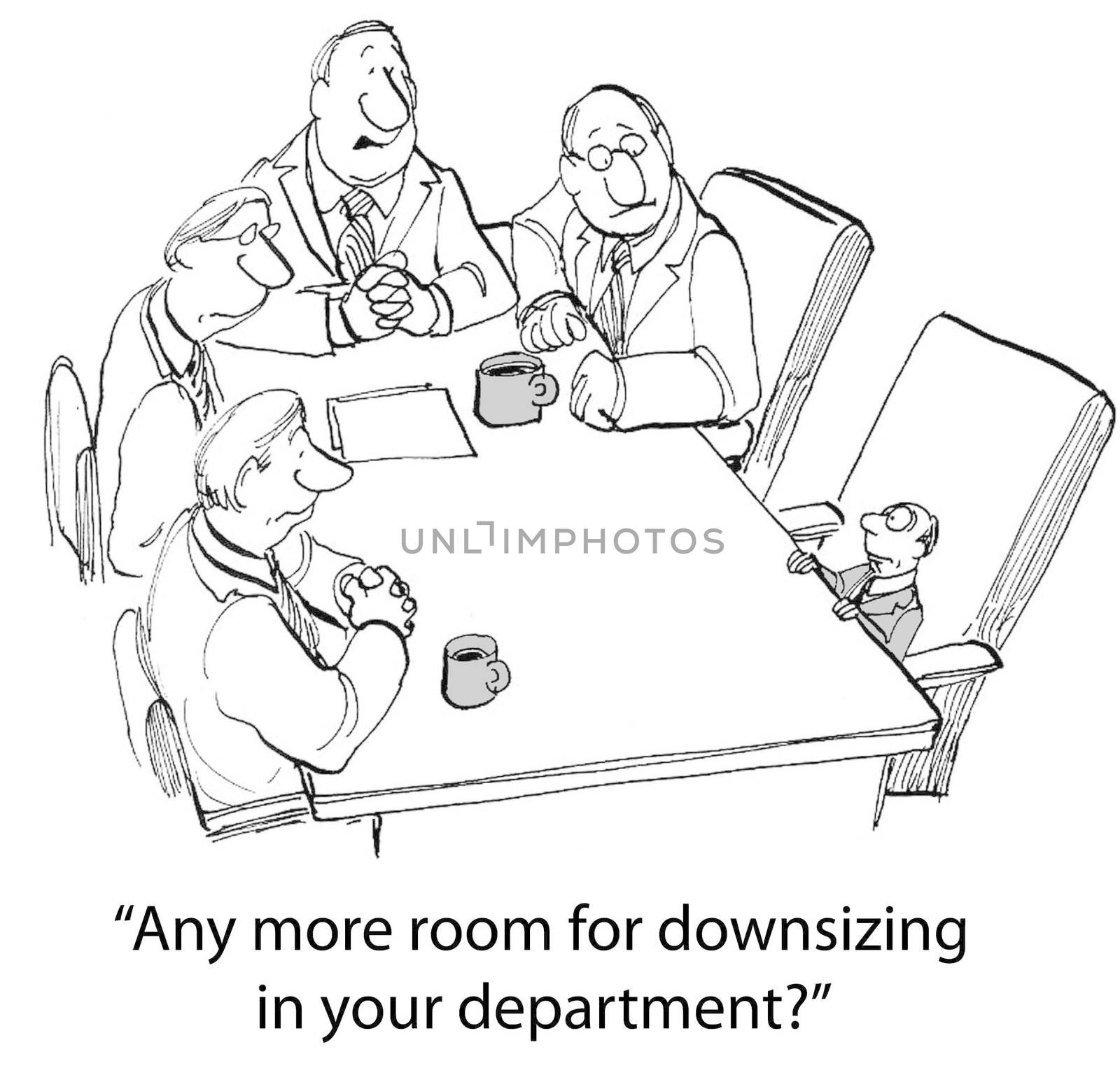 "Any more room for downsizing in your department?"