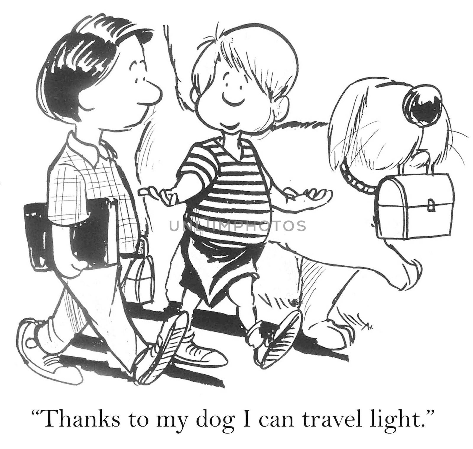 "Thanks to my dog I can travel light."