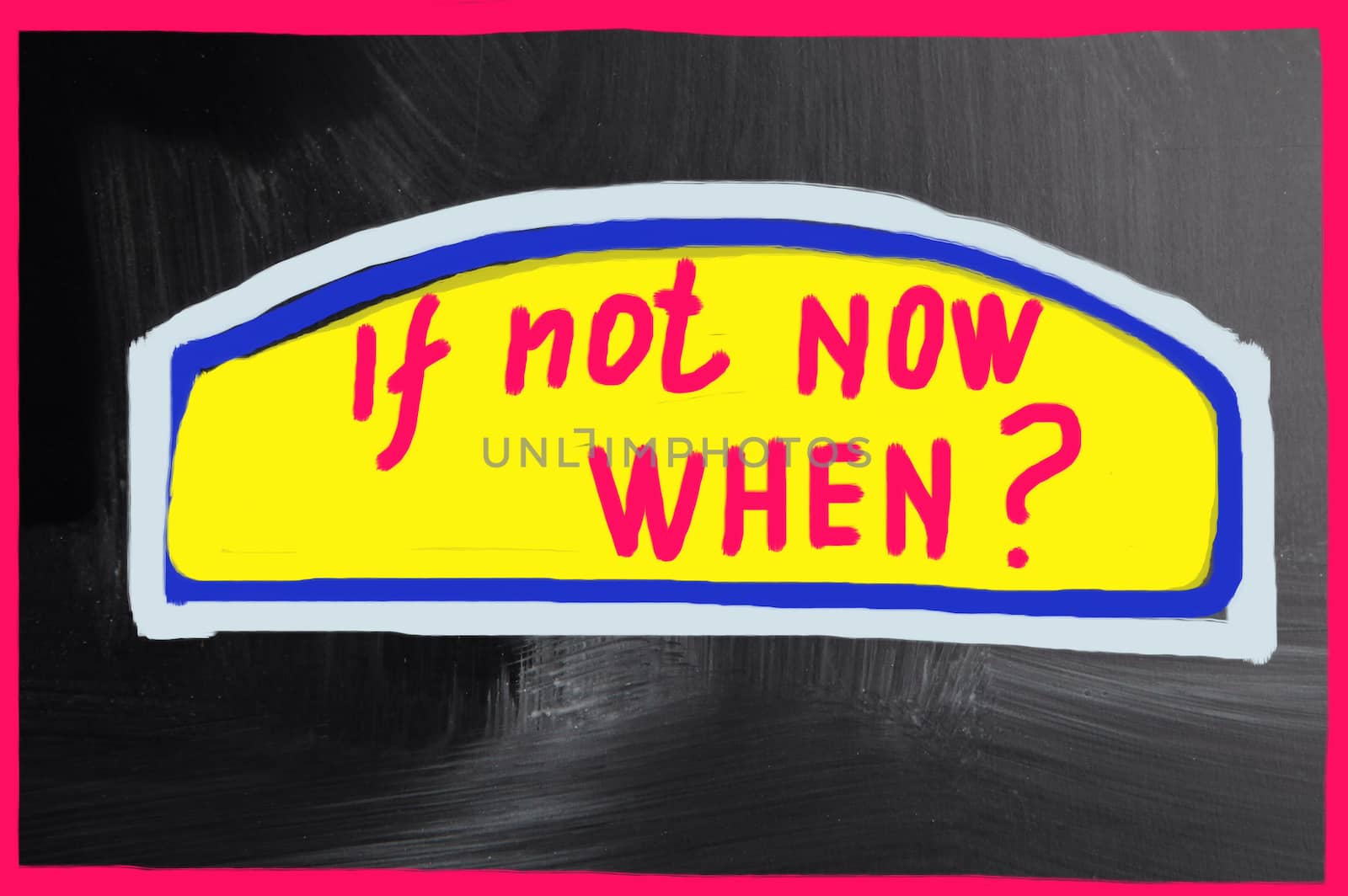 if not now when?