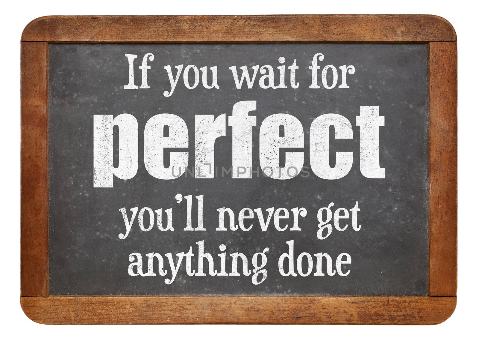 If you wait for perfect you will never get anything done - words of wisdom on a vintage slate blackboard