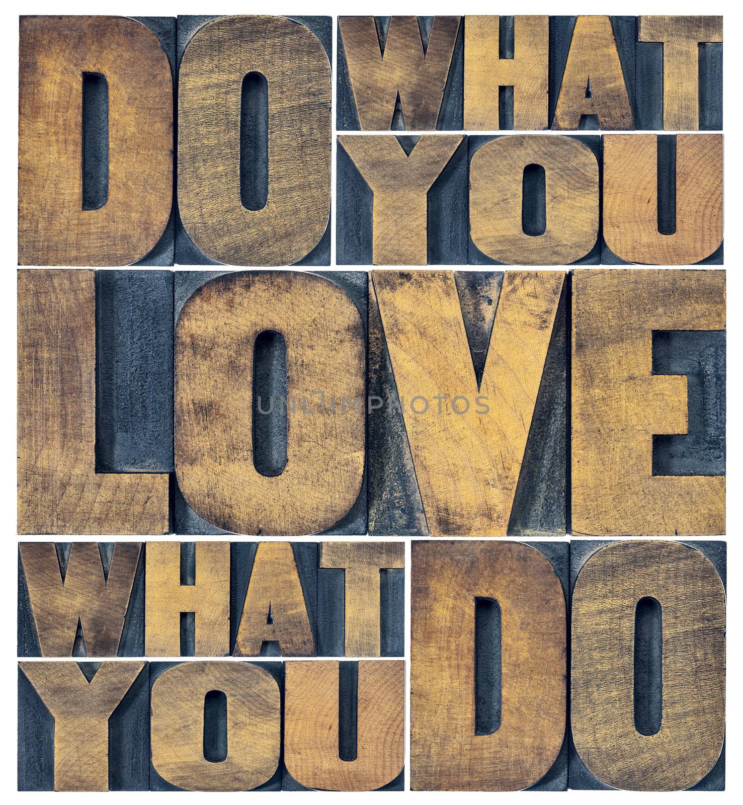 do what you love, love what you do - motivational word abstract in grunge letterpress wood type printing blocks