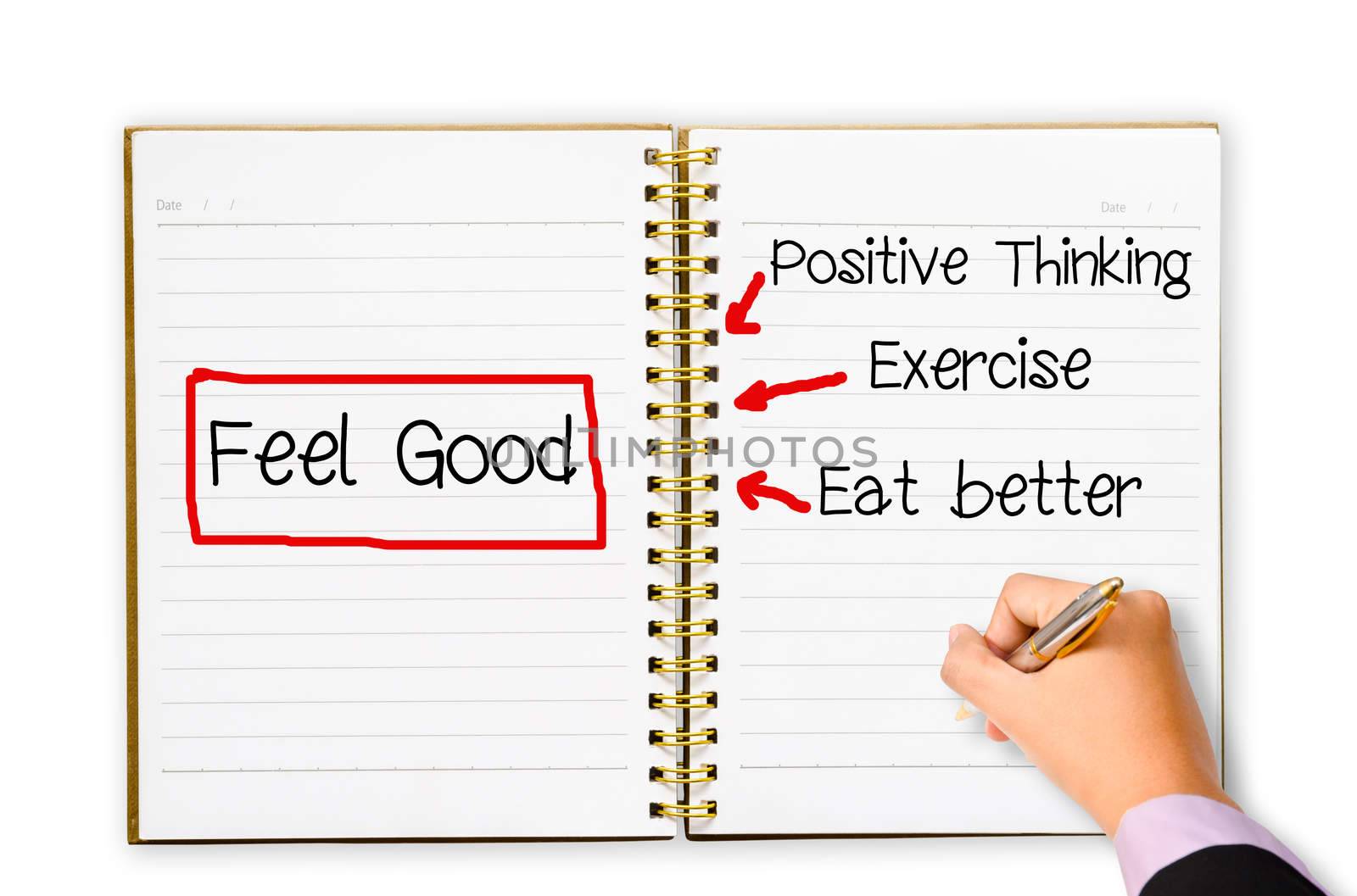 Positive thinking, Eexercise, Eat better. Hand business man writing to fell good concept open notebook.