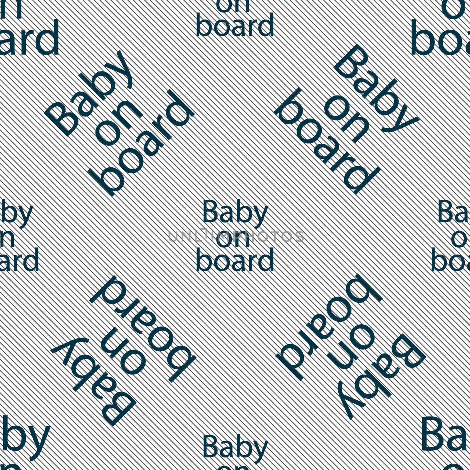 Baby on board sign icon. Infant in car caution symbol. Seamless pattern with geometric texture. illustration