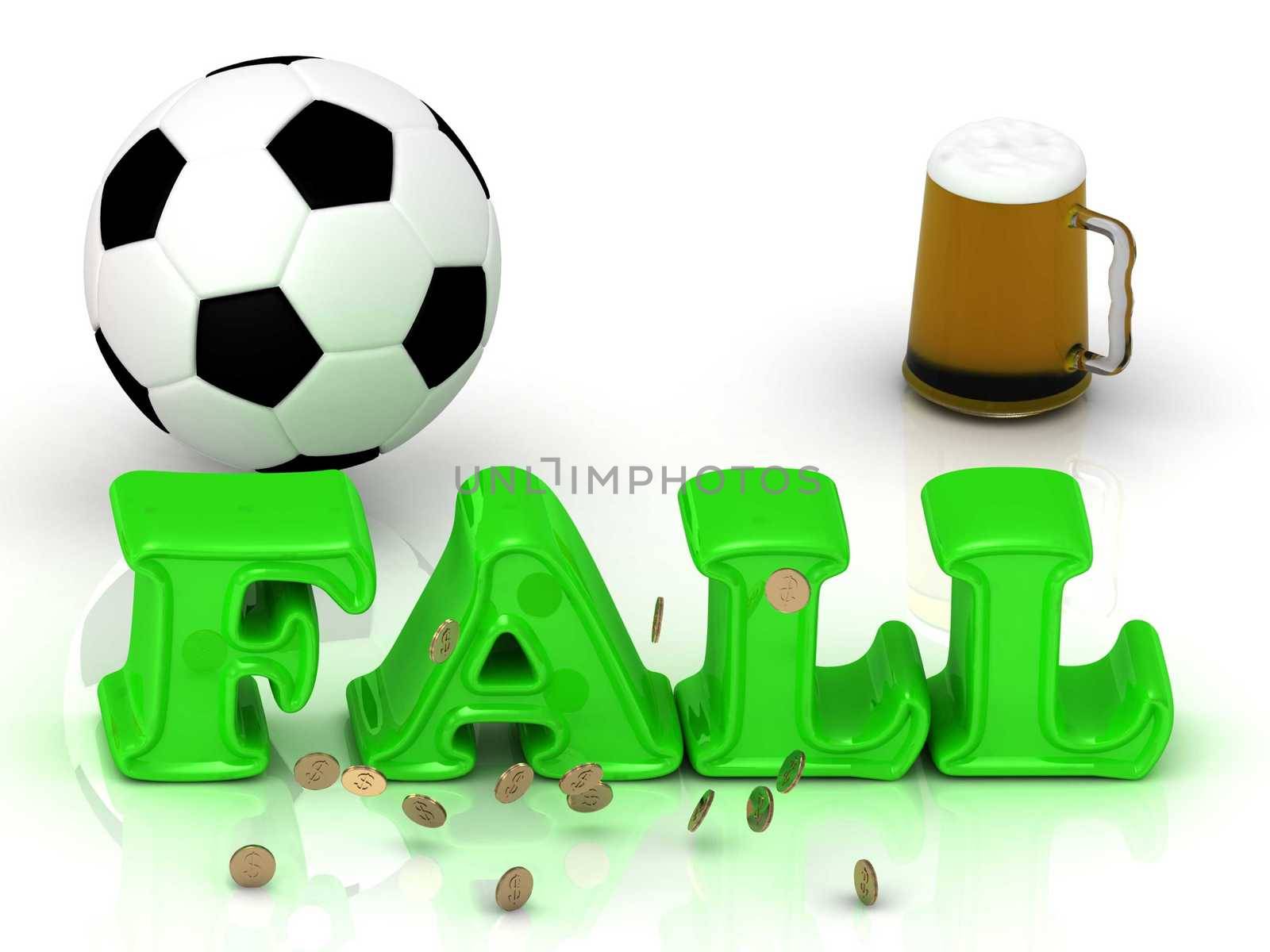 FALL- bright green letters, ball, money and cup beer on white background
