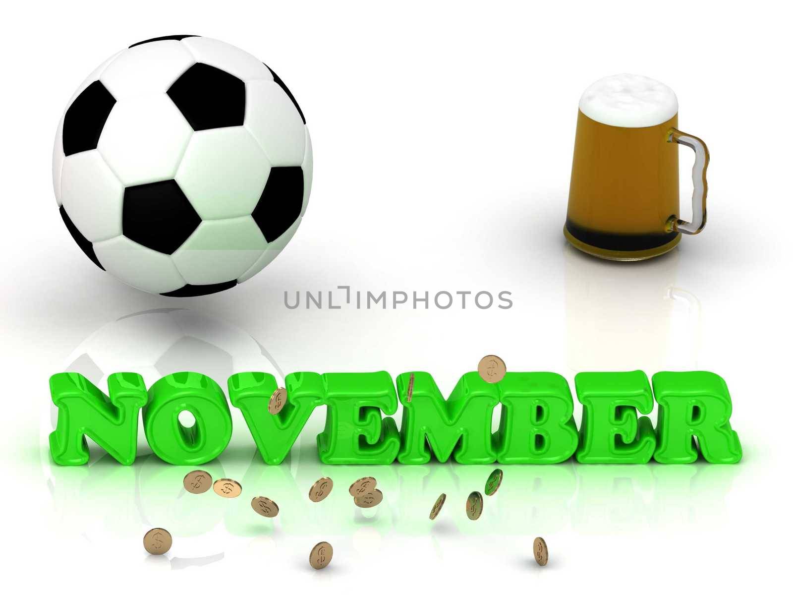 NOVEMBER- bright green letters, ball, money and cup beer on white background