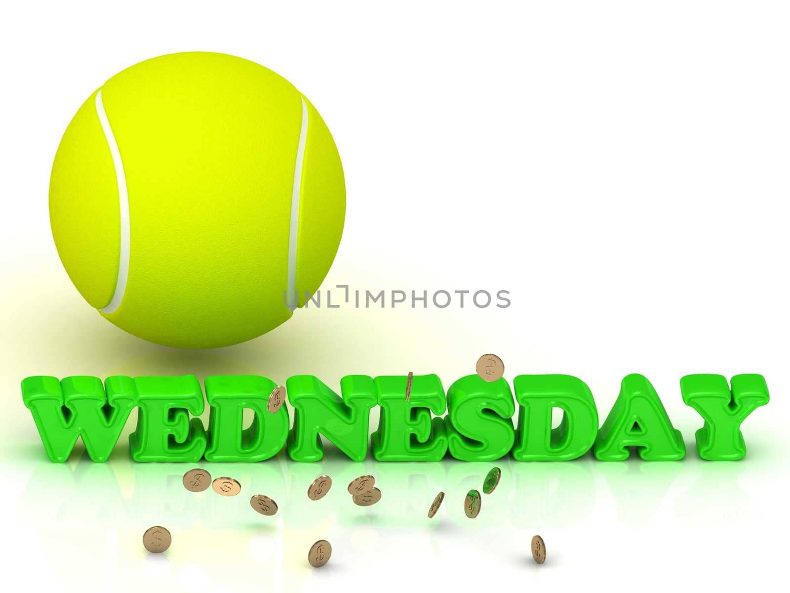 WEDNESDAY- bright green letters, tennis ball, gold money on white background