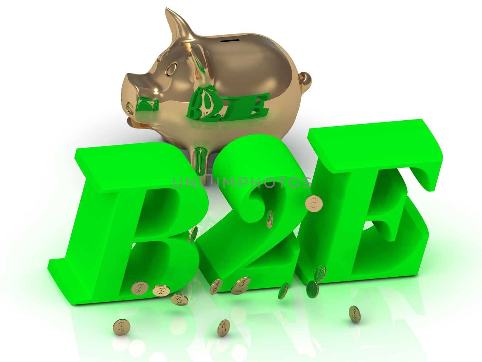 B2E - big bright green word, gold Piggy and money on white background