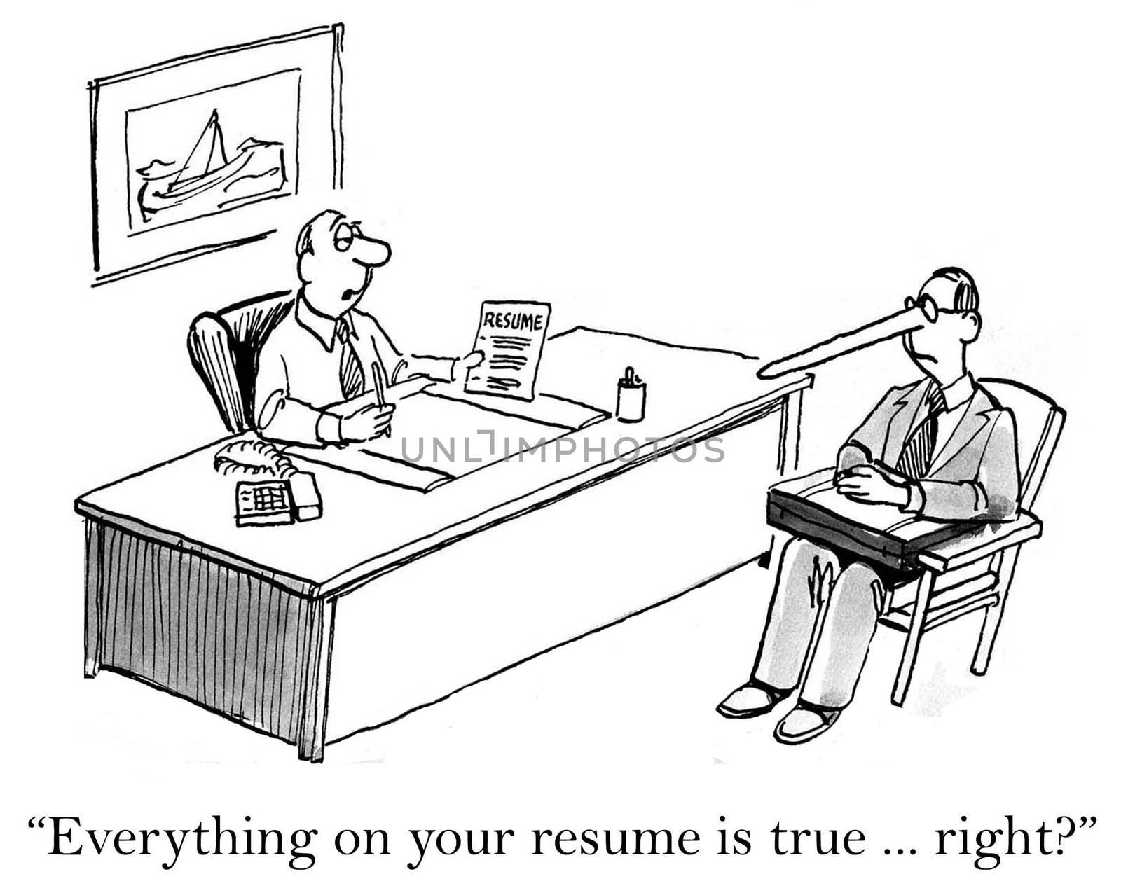 "Everything on your resume is true, right?"