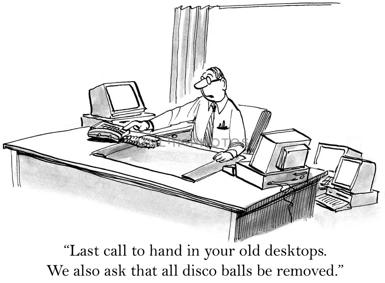 "Last call to hand in your old desktops. We also ask that all disco balls be removed."
