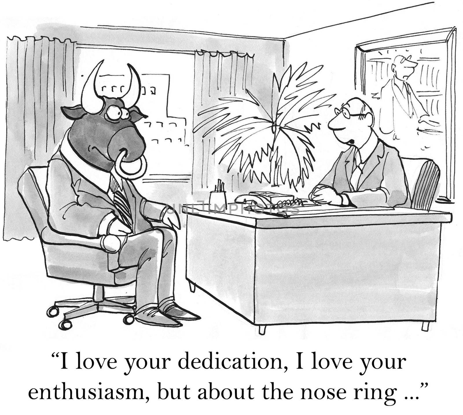 "I love your dedication, I love your enthusiasm."