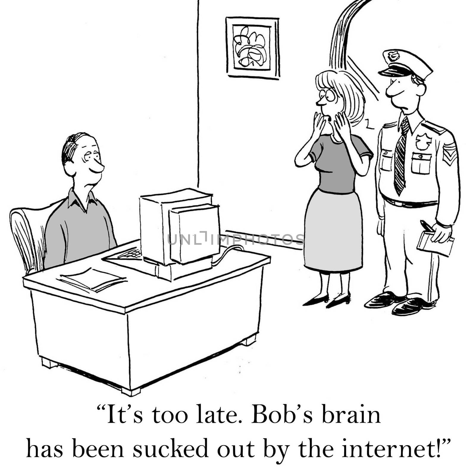 "It's too late. Bob's brain has been sucked out by the internet."