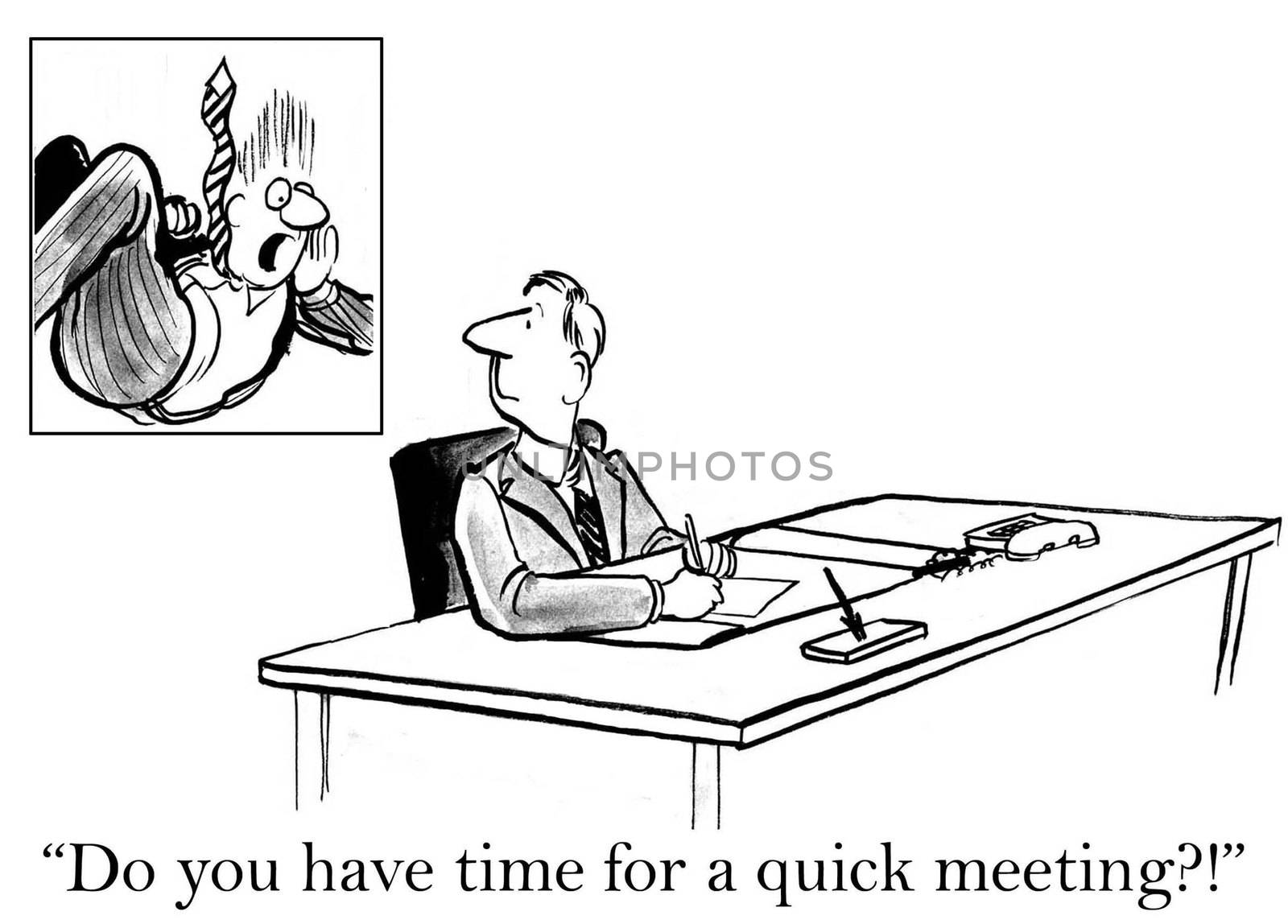 "Do you have time for a quick meeting?"