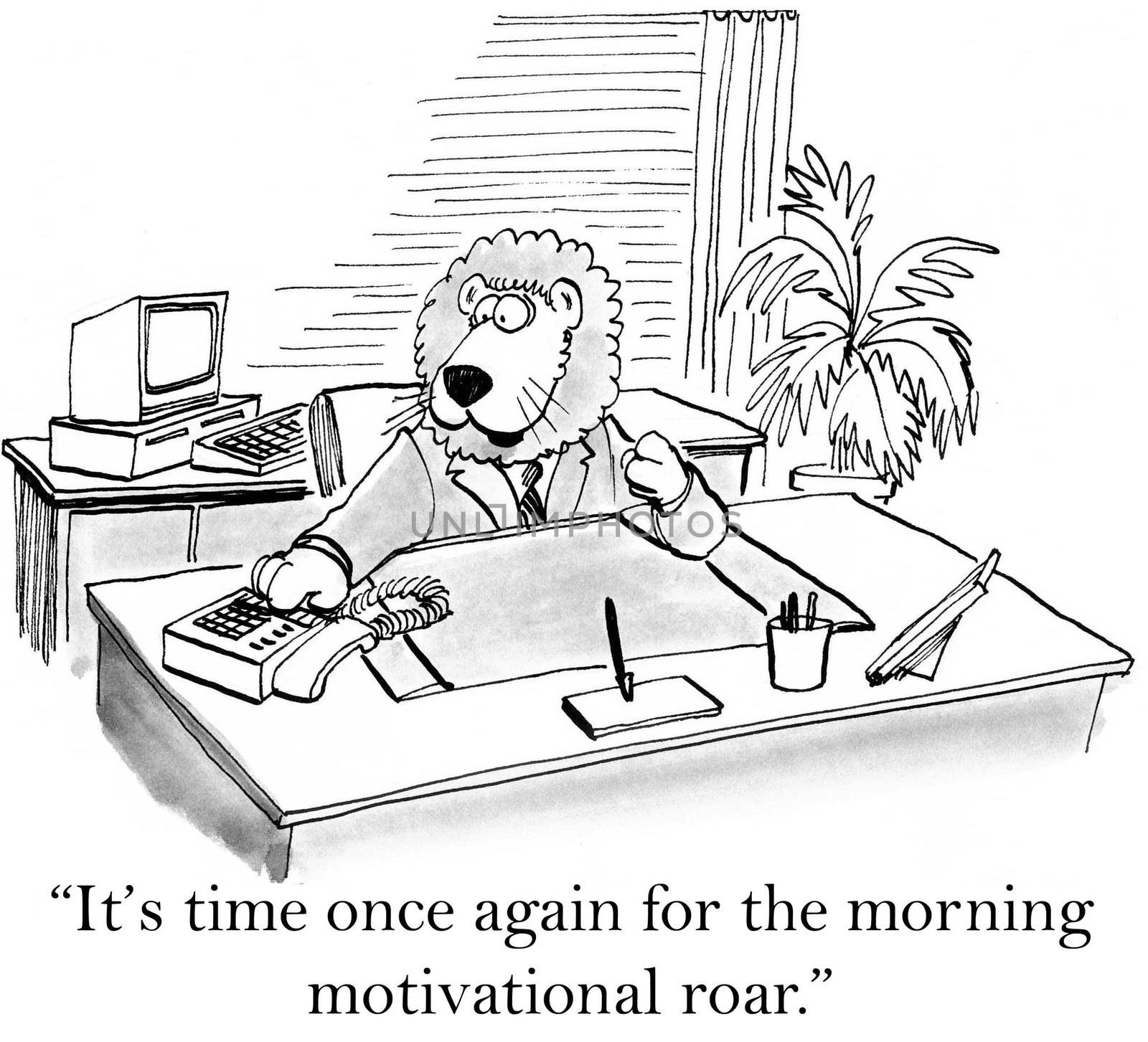 "It's time once gain for the morning motivational roar."