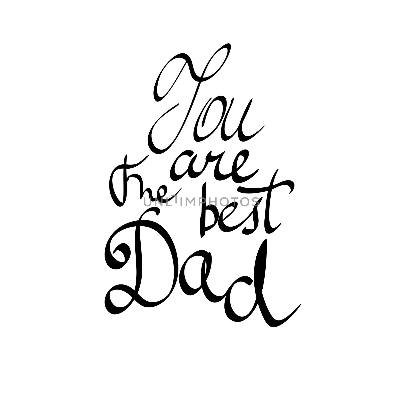 You Are The Best Dad. hand-written lettering, t-shirt print design, typographic composition isolated on white background. by skrotov