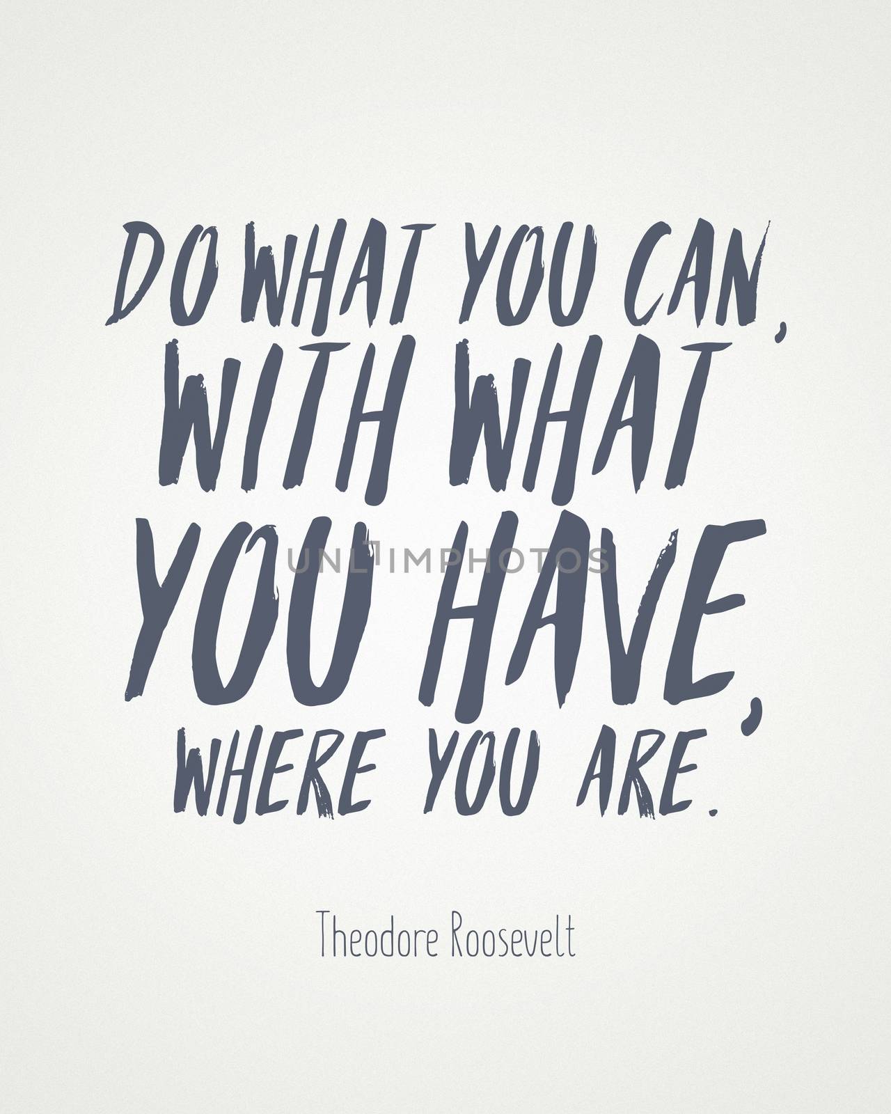 Poster with quote Do what you can, with what you have, where you are Theodore Roosevelt 