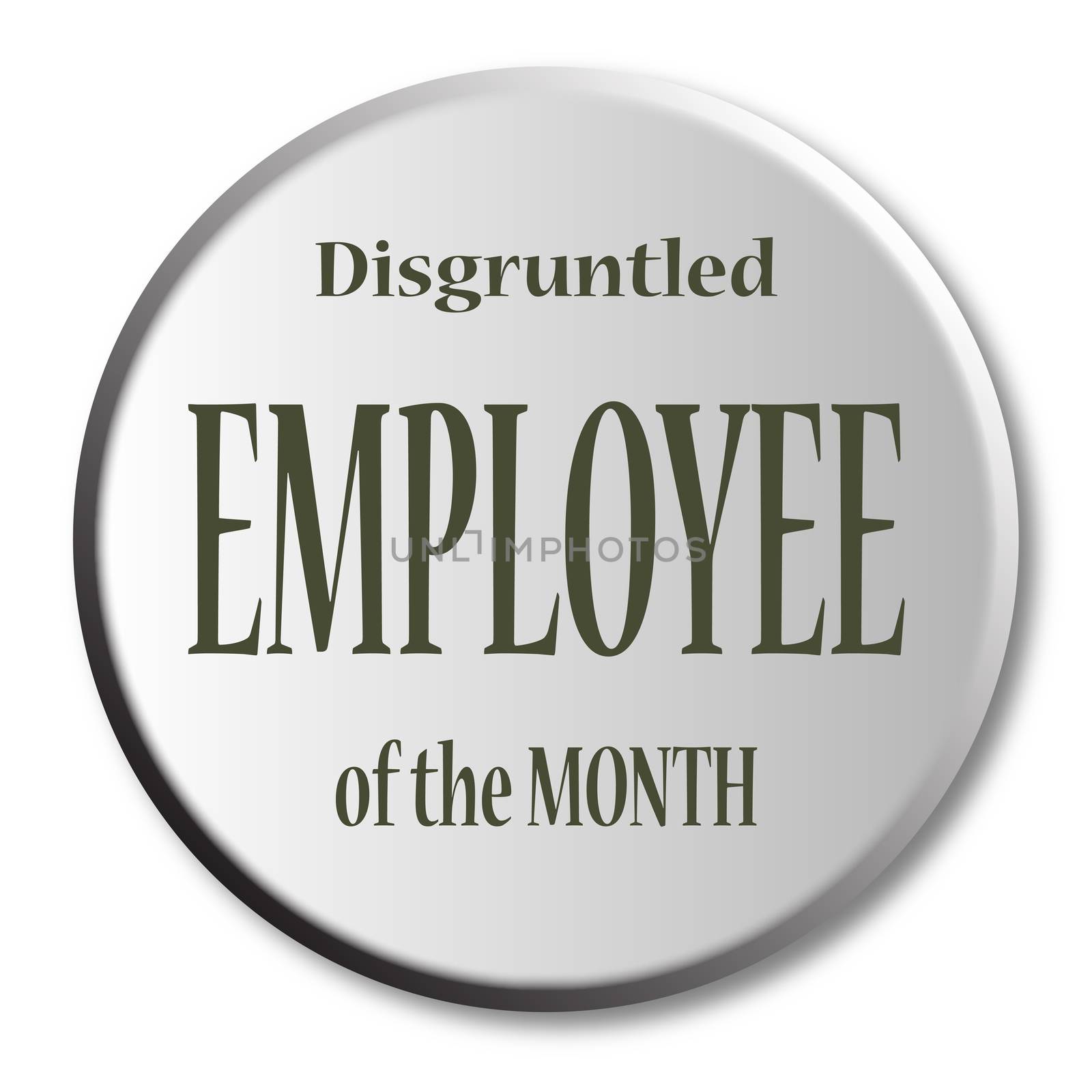 Disgruntled Employee Of The Month Button by Bigalbaloo