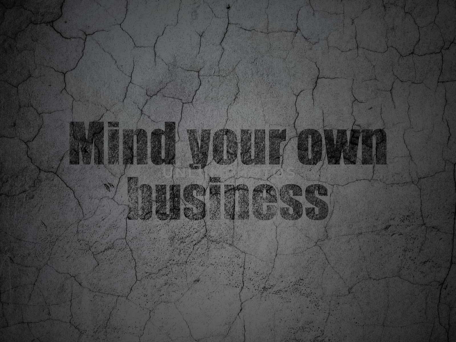 Business concept: Black Mind Your own Business on grunge textured concrete wall background