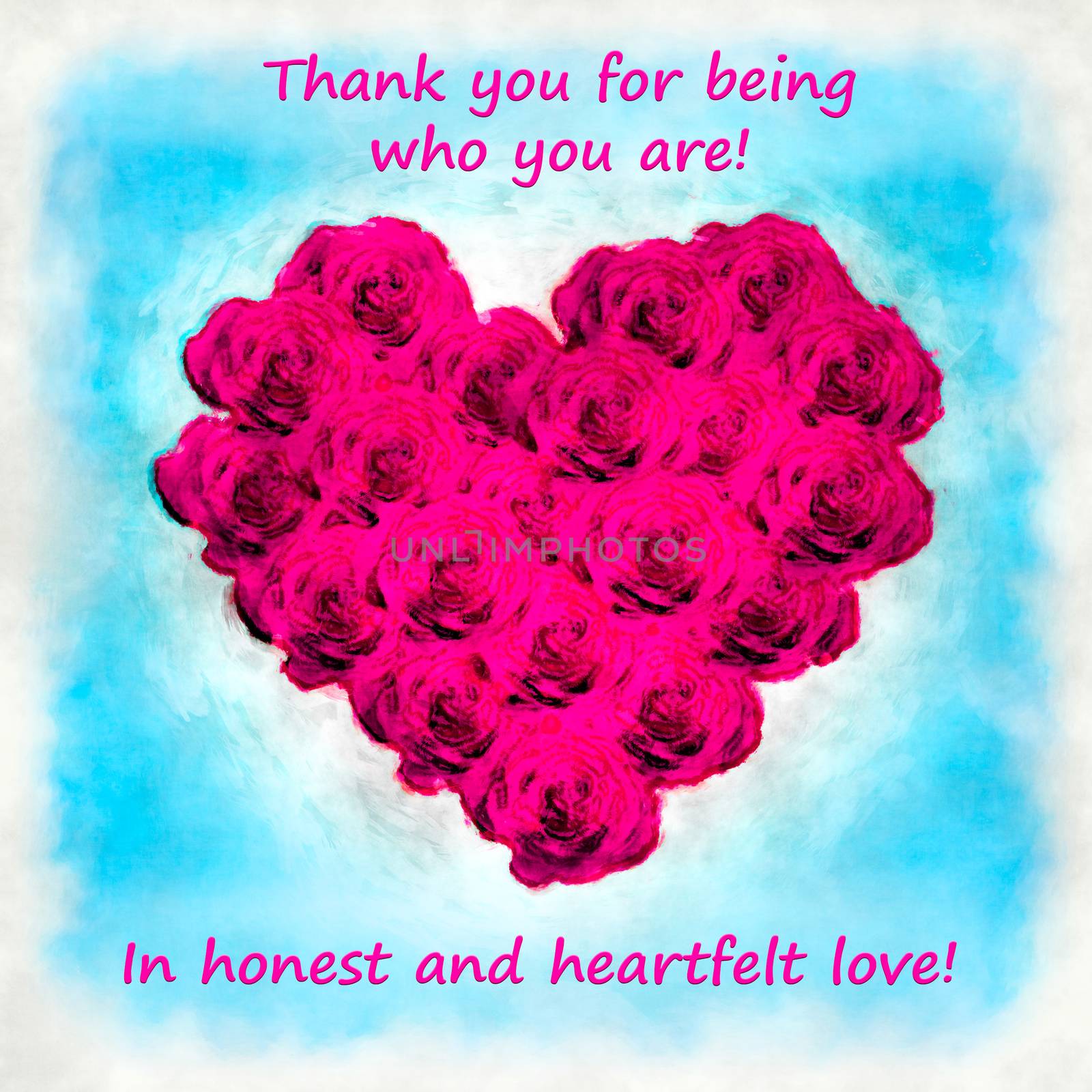 Illustration with heart of roses and text Thank you for being whow you are - In honest and heartfelt love