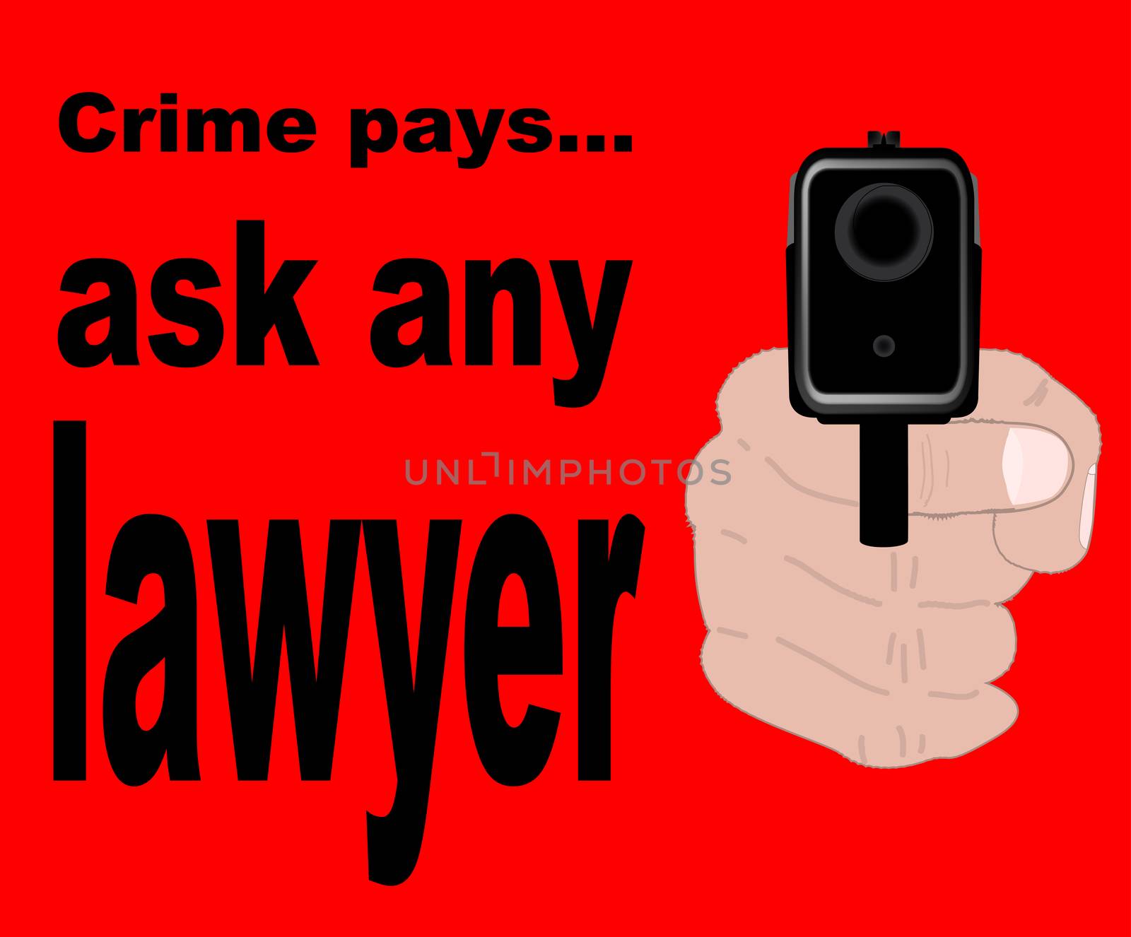 A gun pointing at the reader with the message 'Crime Pays - Ask Any Lawyer' - a message to anyone intent on crime that they will not get rich, only the guys who defend them in court.