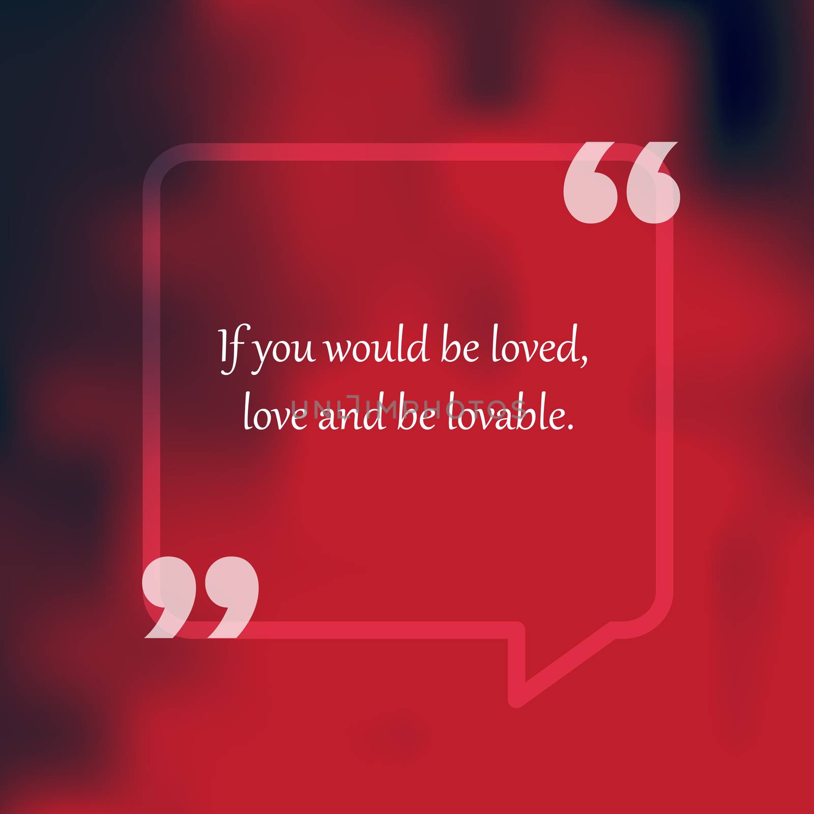 Template of square quote text bubble. Motivation quote. If you would be loved, love and be lovable. Vector