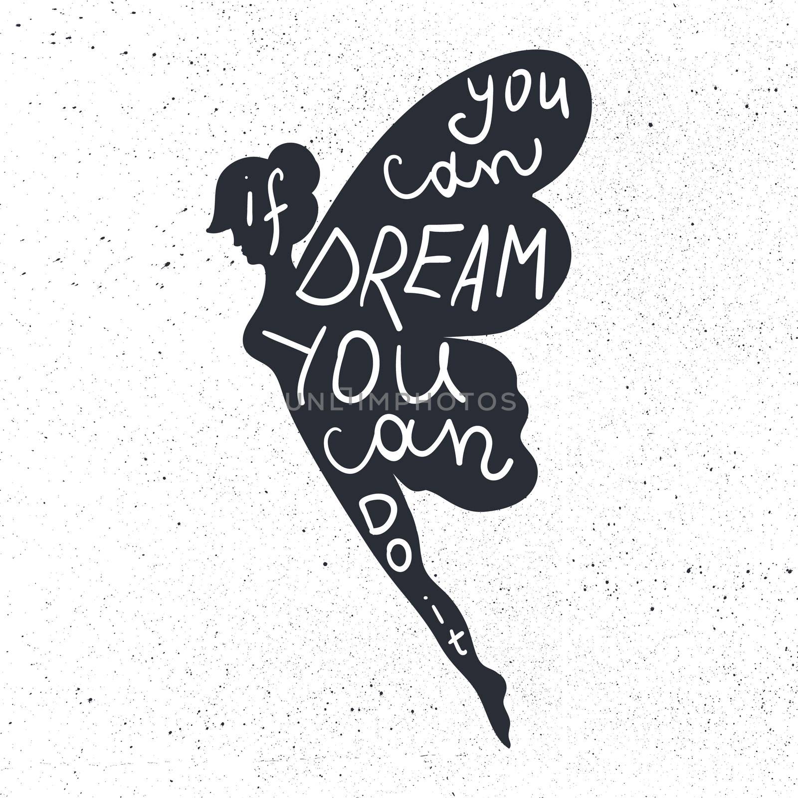 Lettering motivation poster. Inspirational quote about dream and believe in fairy silhouette for fabric, print, decor, greeting card. If you can dream it you can do it. Vector