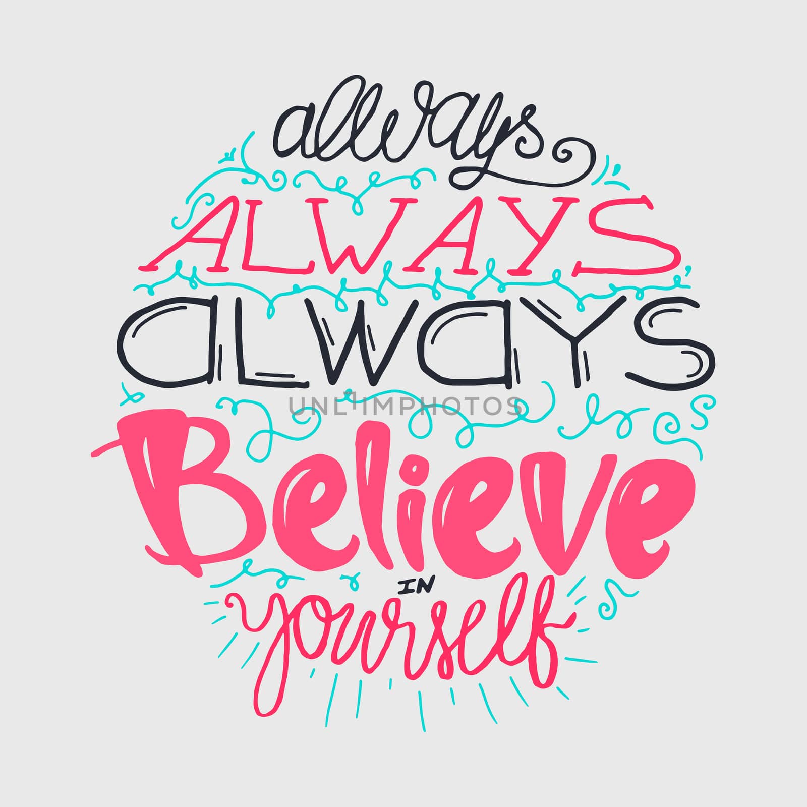 Motivation and Dream Lettering Concept. Always Believe in Yourself. Vintage Calligraphic Text. Inspirational retro quote for fabric, print, decor, greeting card, poster, design element. Vector