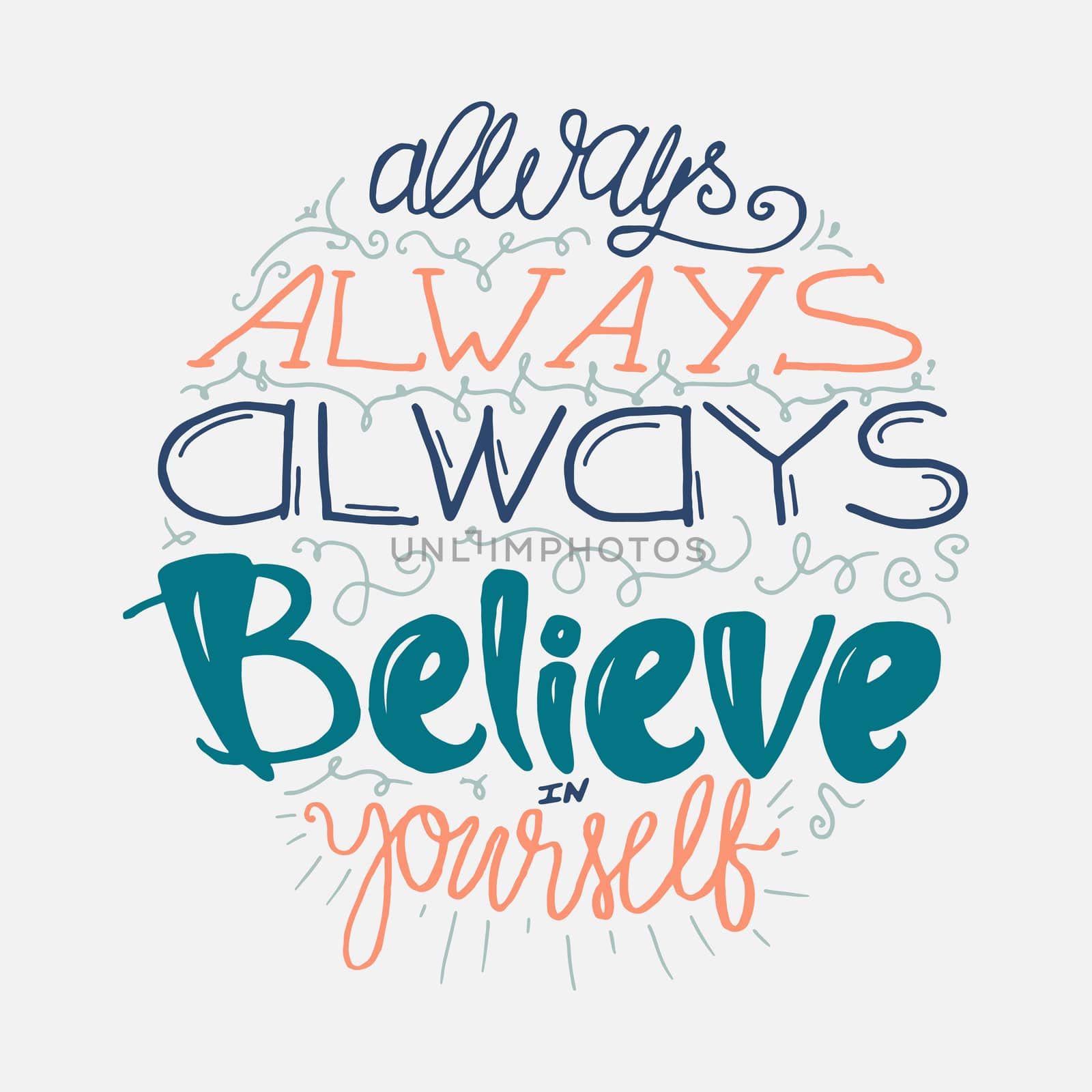 Motivation and Dream Lettering Concept. Always Believe in Yourself. Vintage Calligraphic Text. Inspirational retro quote for fabric, print, decor, greeting card, poster, design element. Vector