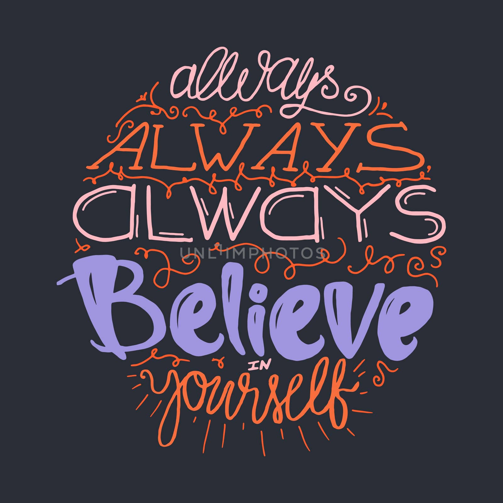 Motivation and Dream Lettering Concept. Always Believe in Yourself. Vintage Calligraphic Text. Inspirational retro quote for fabric, print, decor, greeting card, poster, design element. Vector
