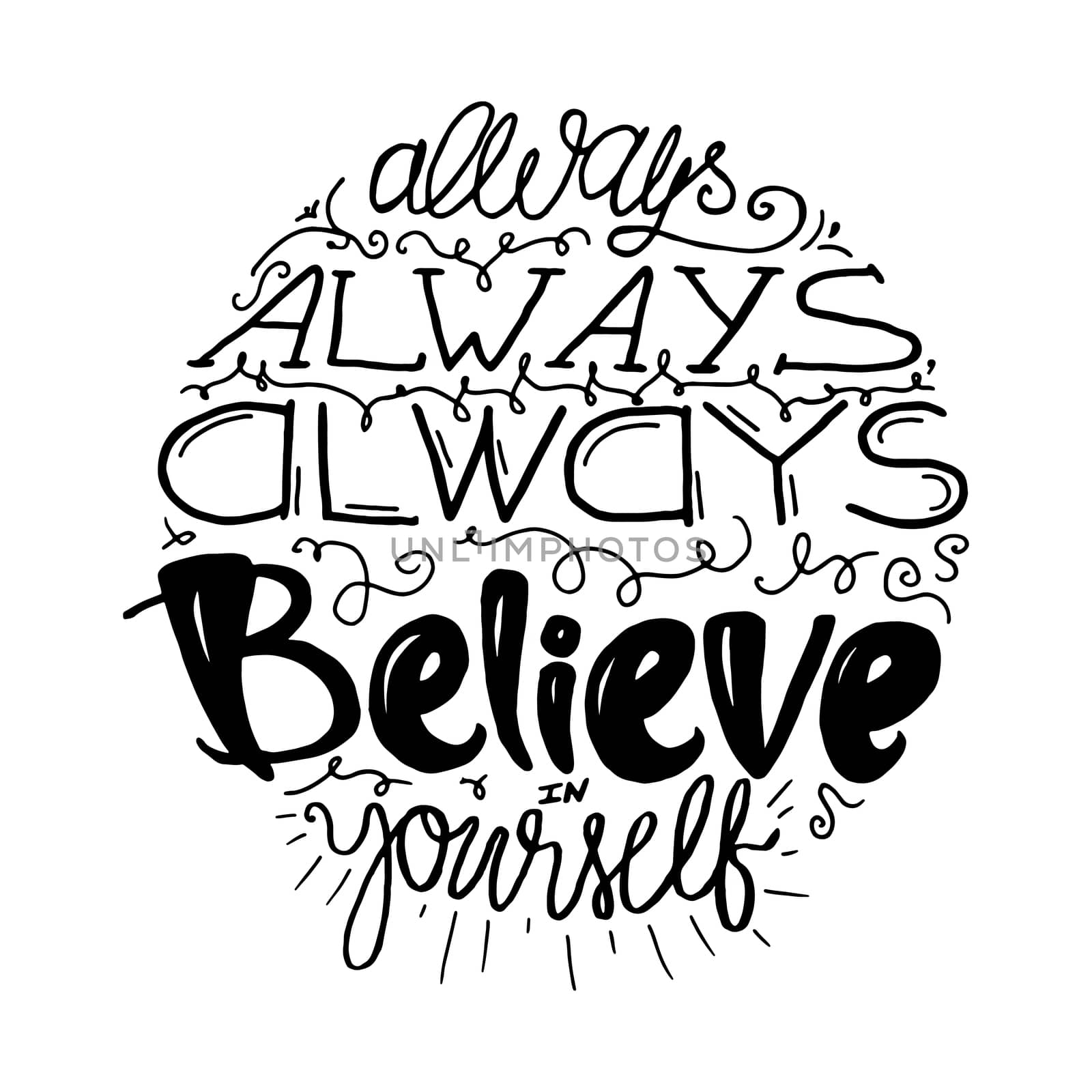 Motivation and Dream Lettering Concept. Always Believe in Yourself. Vintage Calligraphic Text. Inspirational retro quote for fabric, print, decor, greeting card, poster, design element. Vector